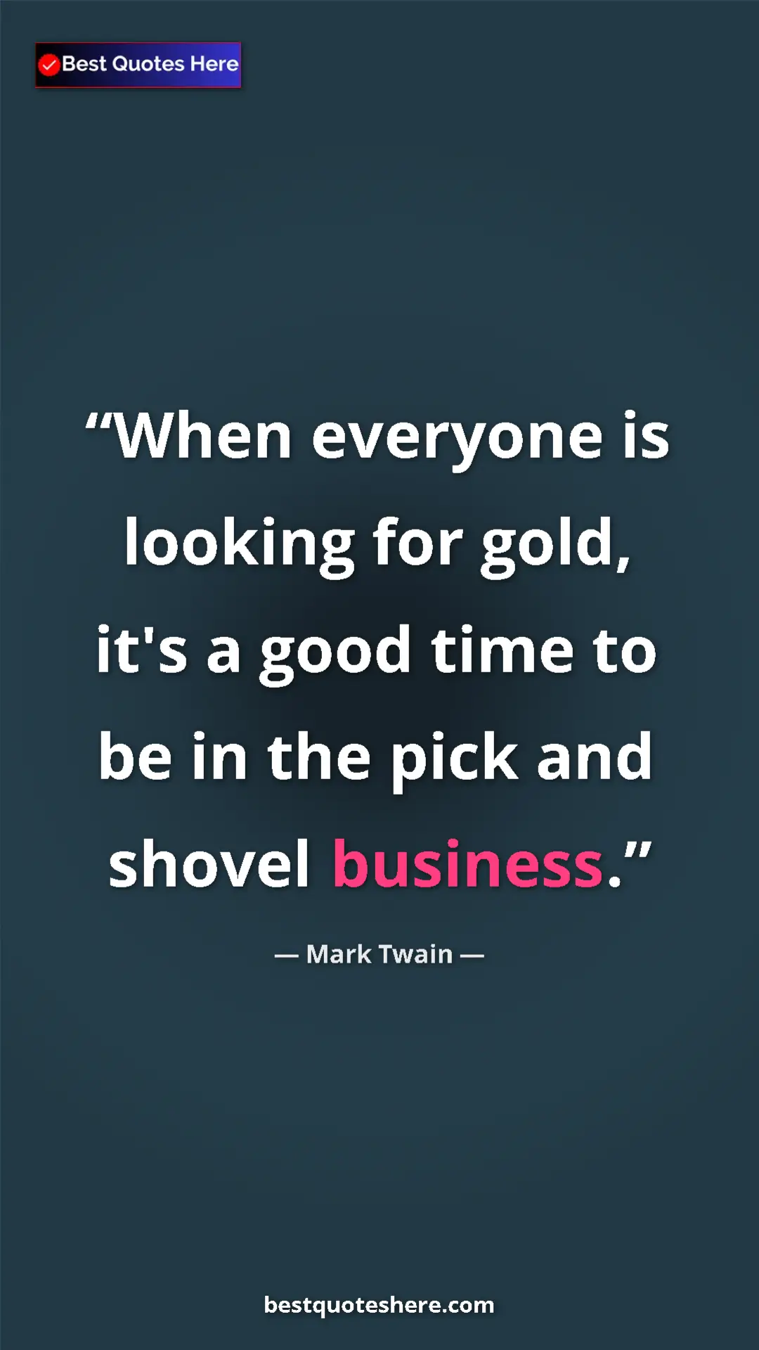 Pinterest quote poster by Mark Twain: "When everyone is looking for gold, it's a good time to be..."