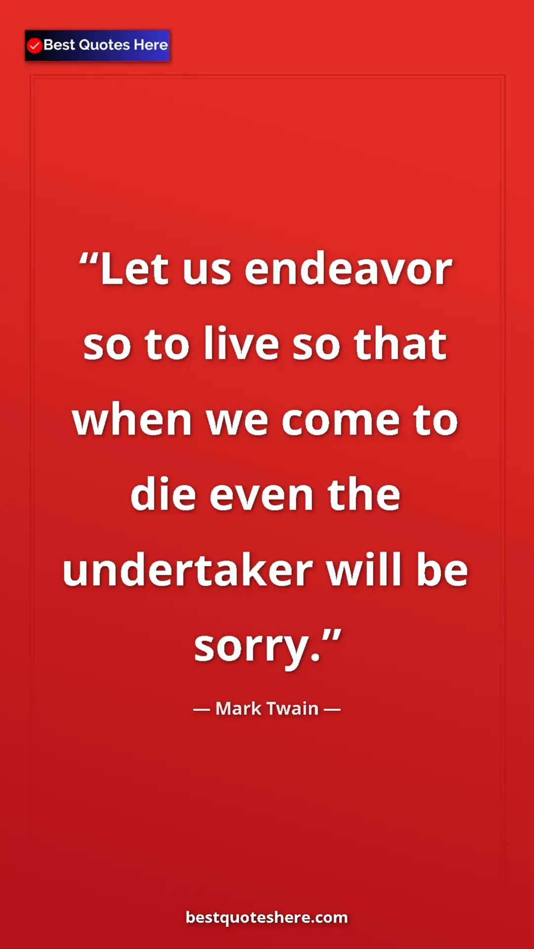Pinterest quote poster by Mark Twain: "Let us endeavor so to live so that when we come to die even..."