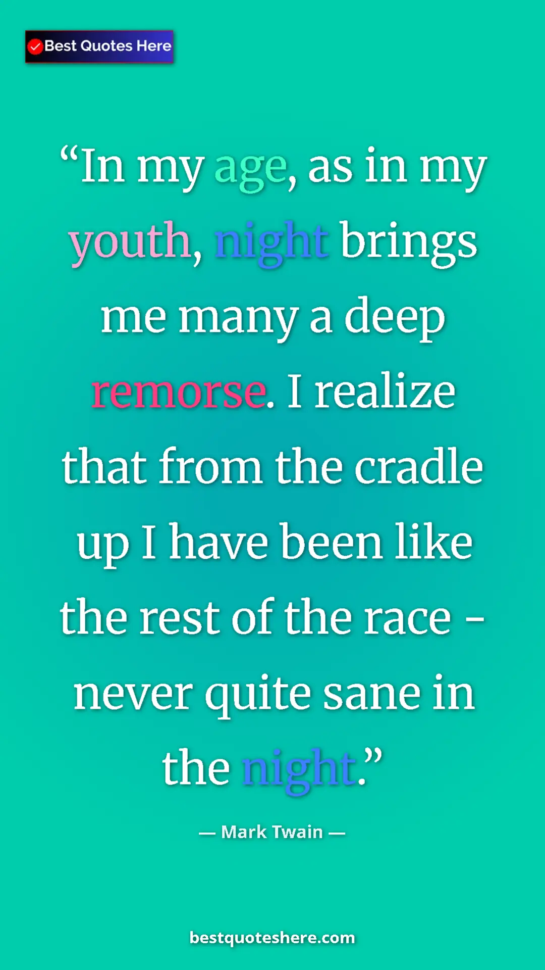 Pinterest quote poster by Mark Twain: "In my age, as in my youth, night brings me many a deep..."
