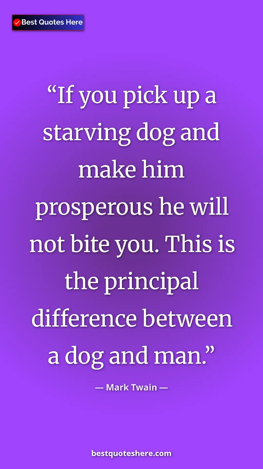 Mark Twain Quote Card: "If you pick up a starving dog and make him prosperous he..." Pinterest quote poster by Mark Twain: "If you pick up a starving dog and make him prosperous he..."