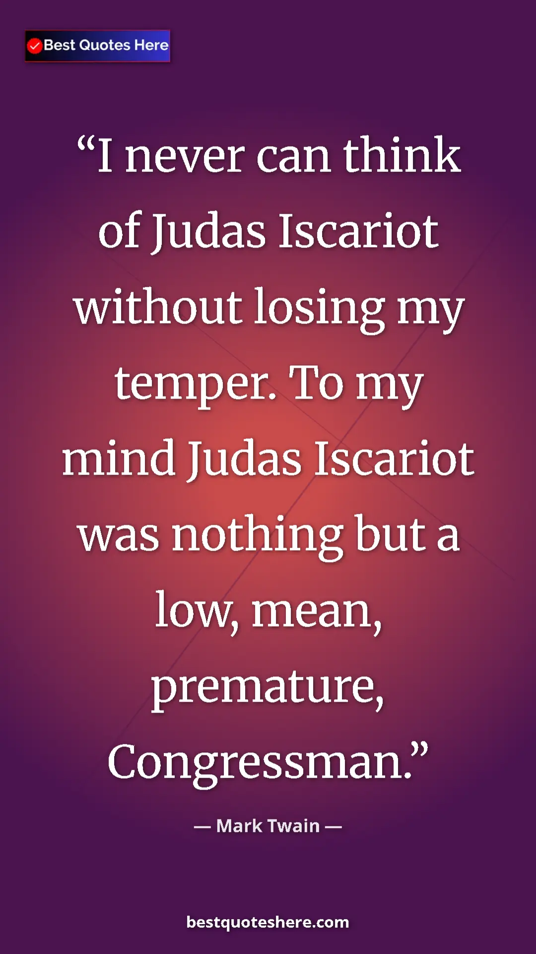 Pinterest quote poster by Mark Twain: "I never can think of Judas Iscariot without losing my..."