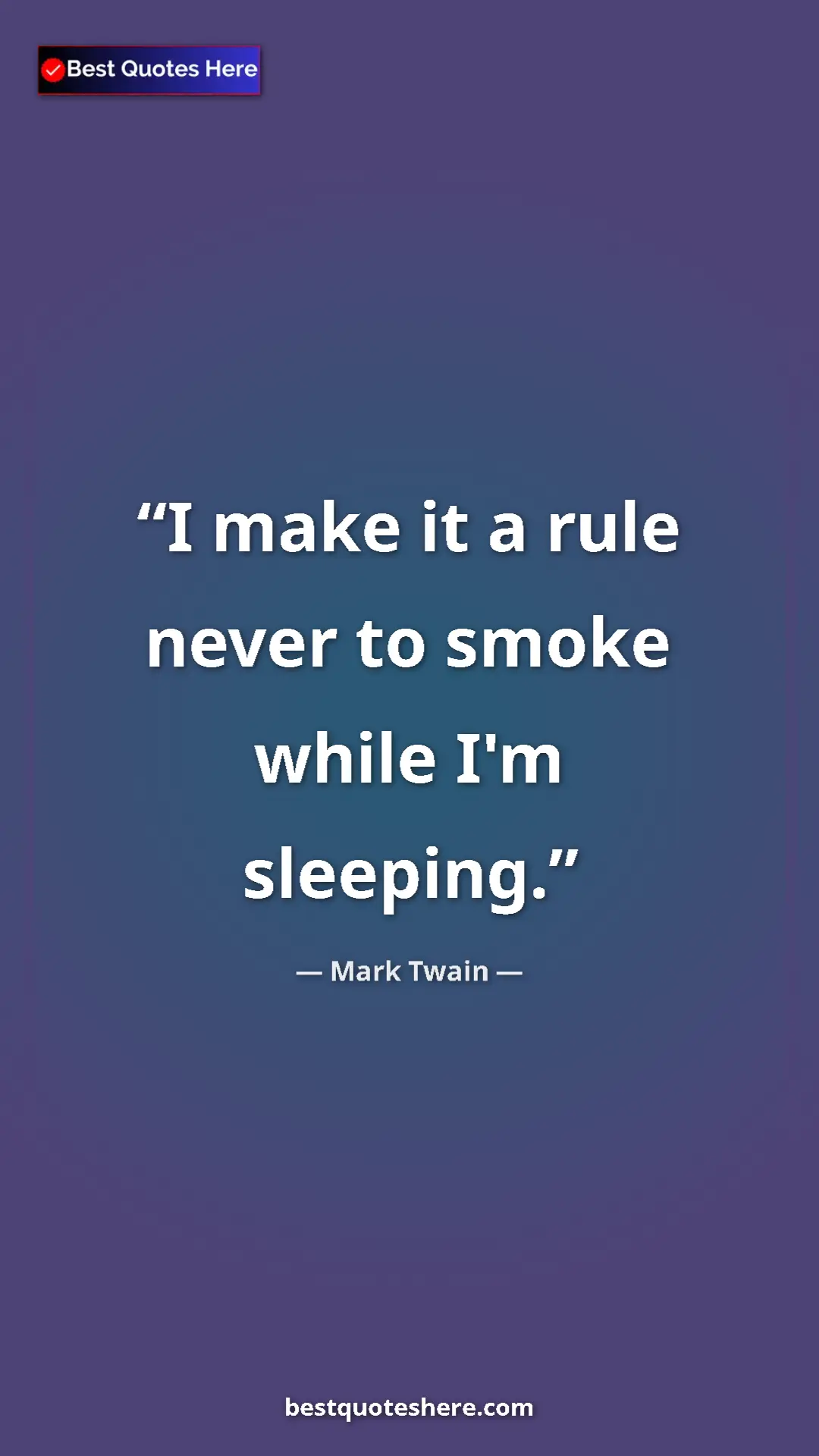 Pinterest quote poster by Mark Twain: "I make it a rule never to smoke while I'm sleeping."