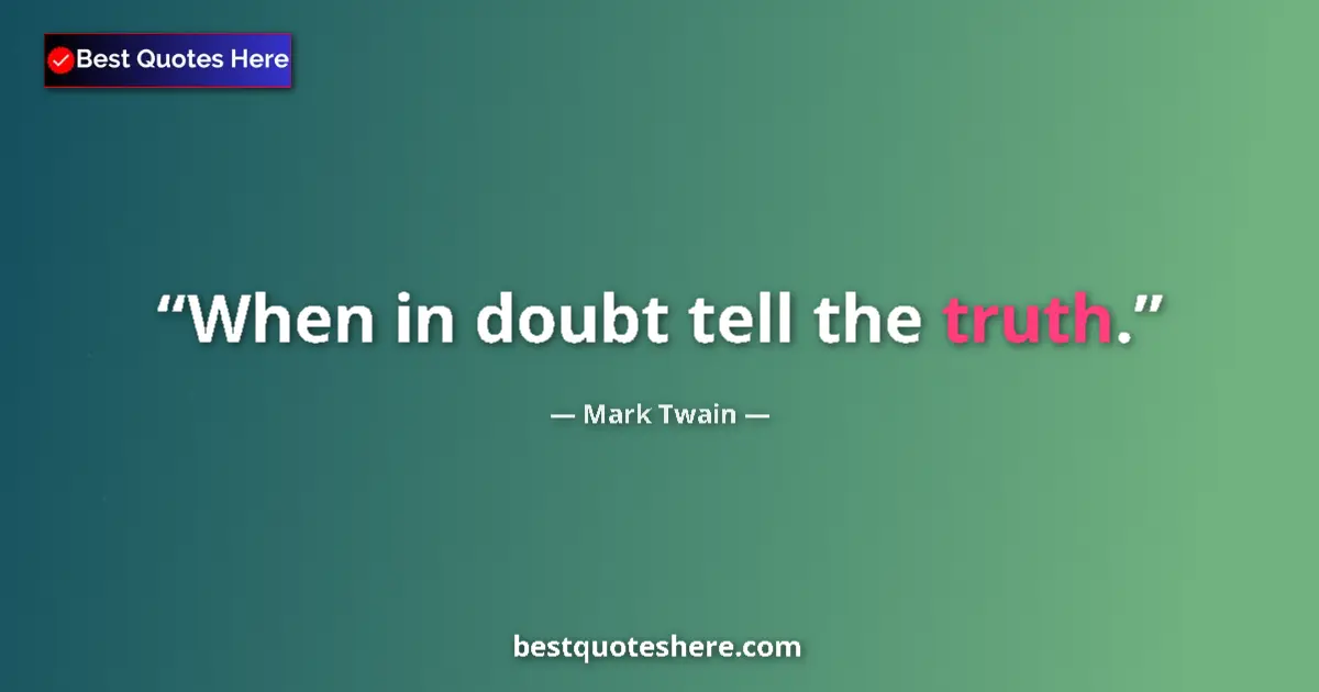 Mark Twain Quote: "When in doubt tell the truth." Mark Twain quote: "When in doubt tell the truth."