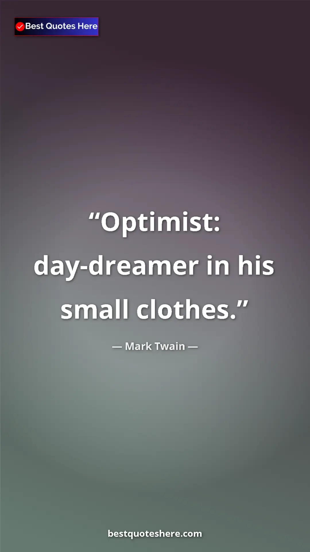 Pinterest quote poster by Mark Twain: "Optimist: day-dreamer in his small clothes."