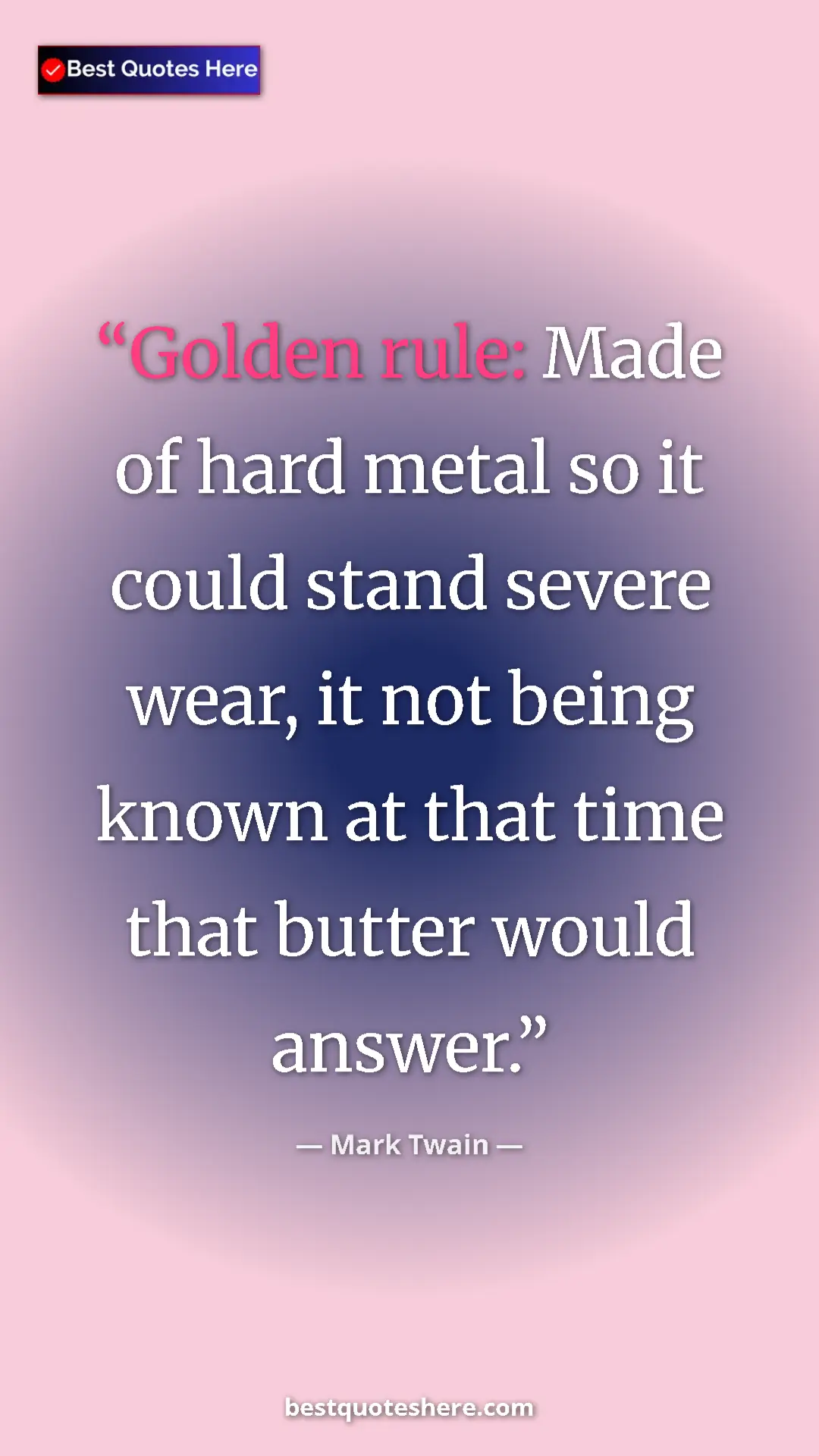 Pinterest quote poster by Mark Twain: "Golden rule: Made of hard metal so it could stand severe..."