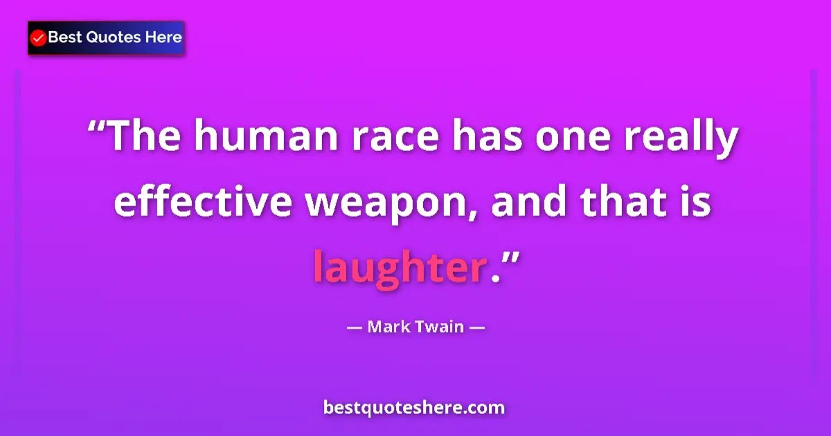 Image for the quote by Mark Twain: The human race has one really effective weapon, and that is laughter....