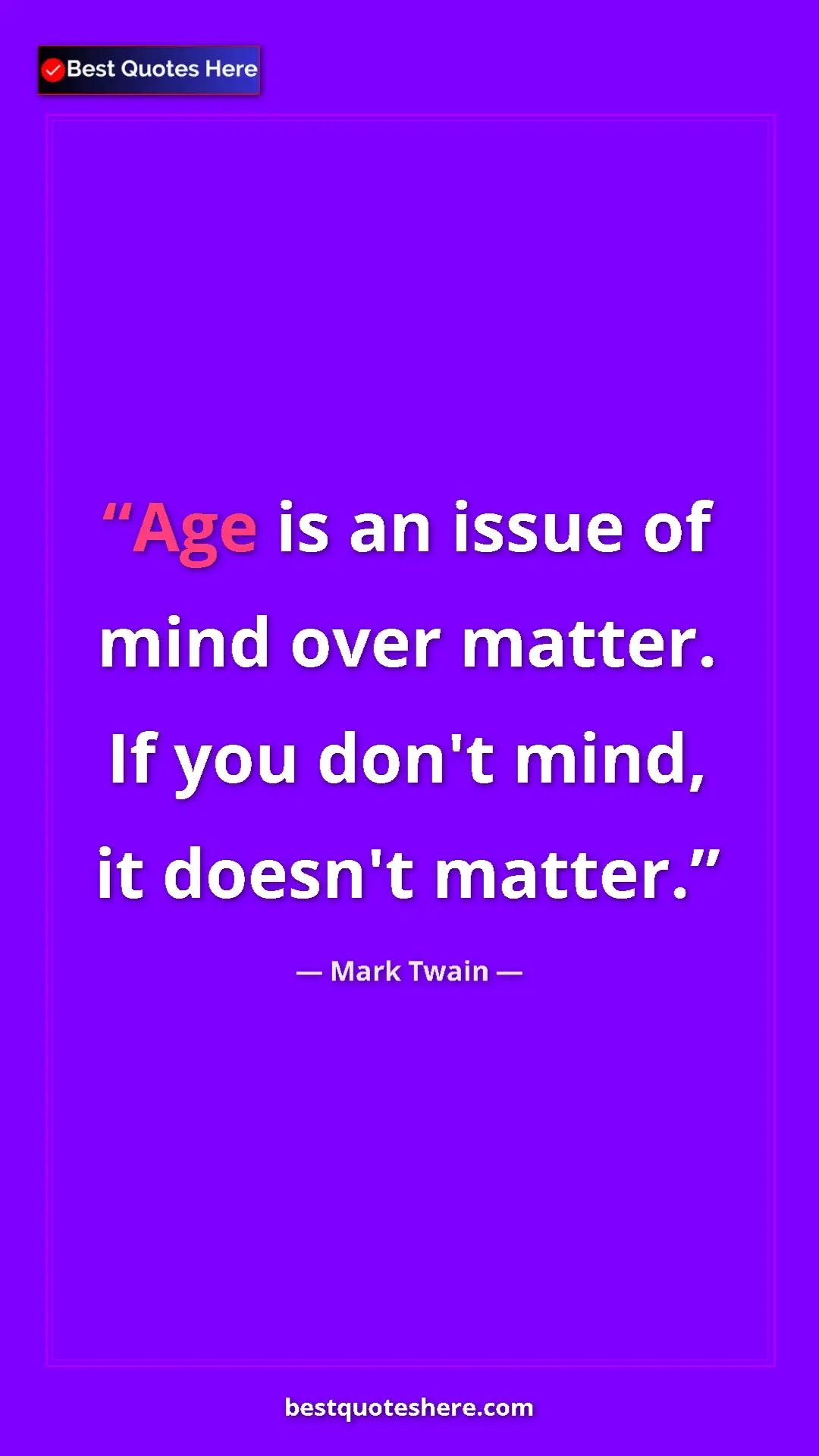Pinterest quote poster by Mark Twain: "Age is an issue of mind over matter. If you don't mind, it..."