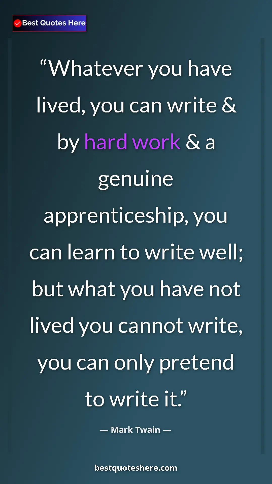 Pinterest quote poster by Mark Twain: "Whatever you have lived, you can write & by hard work & a..."