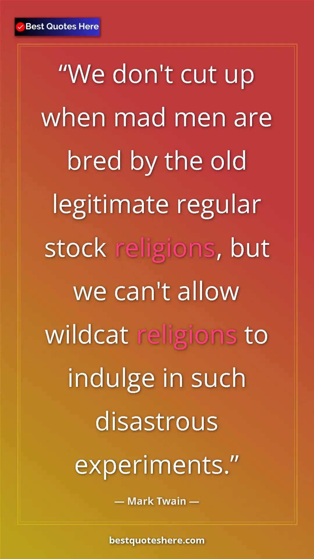 Pinterest quote poster by Mark Twain: "We don't cut up when mad men are bred by the old legitimate..."