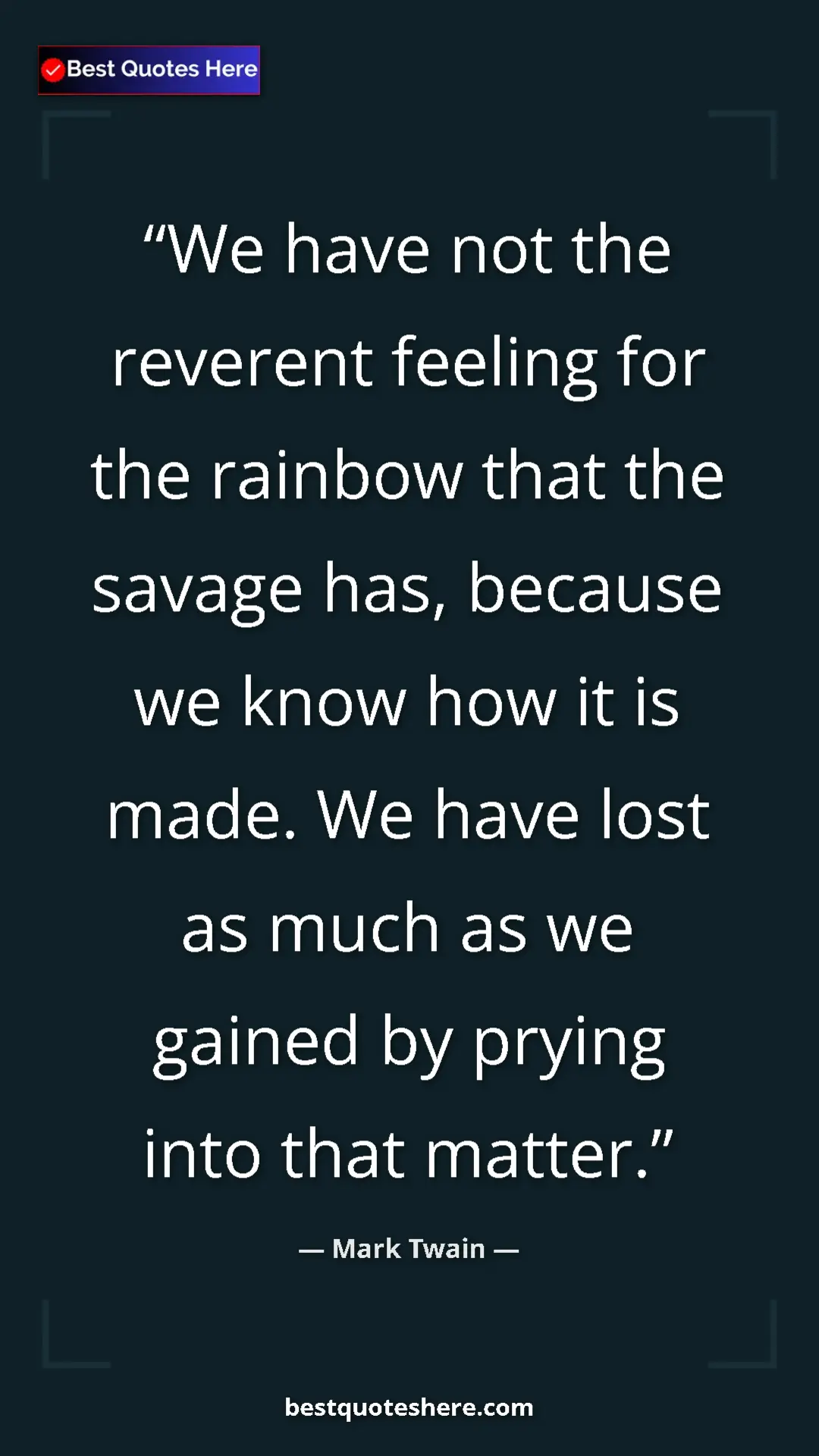 Pinterest quote poster by Mark Twain: "We have not the reverent feeling for the rainbow that the..."