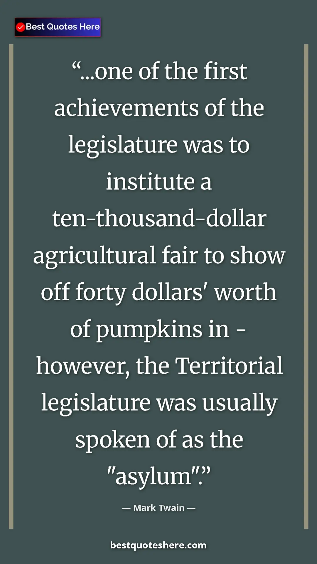Mark Twain Quote Card: "...one of the first achievements of the legislature was to..." Pinterest quote poster by Mark Twain: "...one of the first achievements of the legislature was to..."