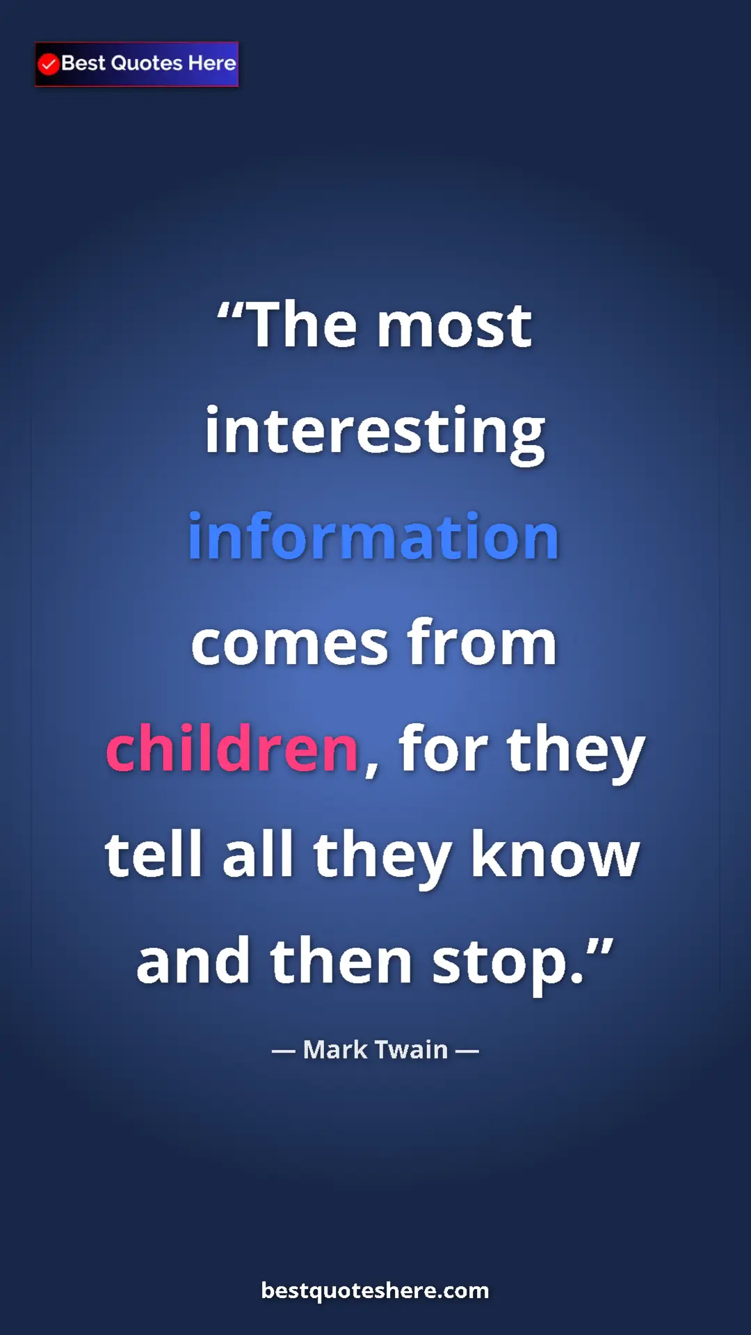 Pinterest quote poster by Mark Twain: "The most interesting information comes from children, for..."