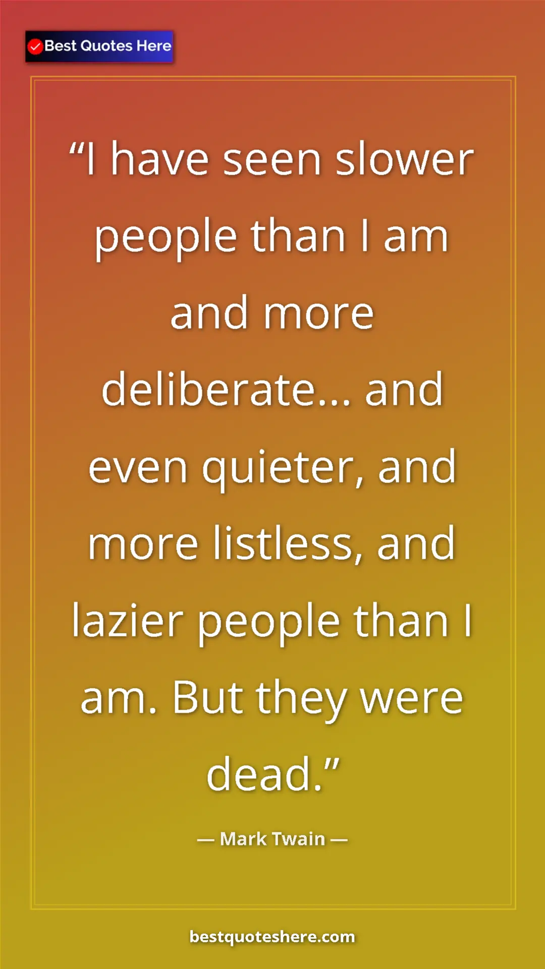 Pinterest quote poster by Mark Twain: "I have seen slower people than I am and more deliberate......"