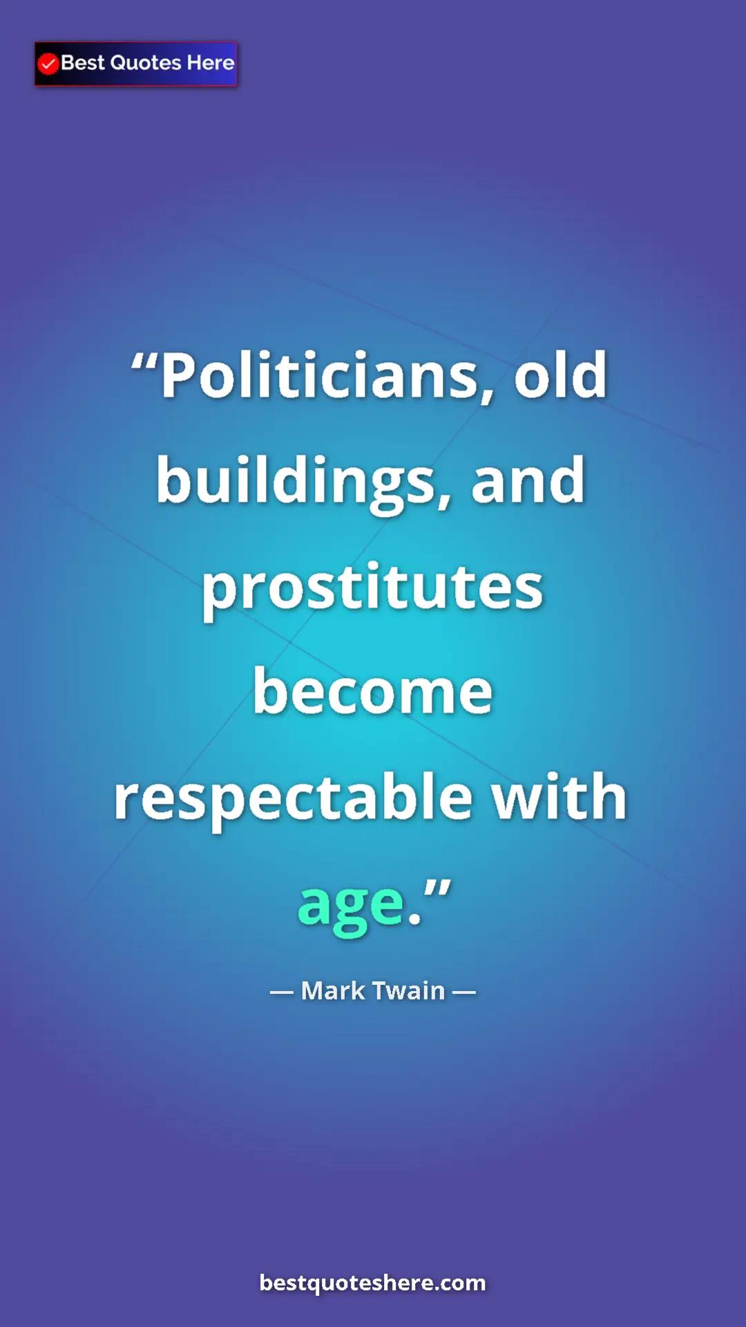 Pinterest quote poster by Mark Twain: "Politicians, old buildings, and prostitutes become..."