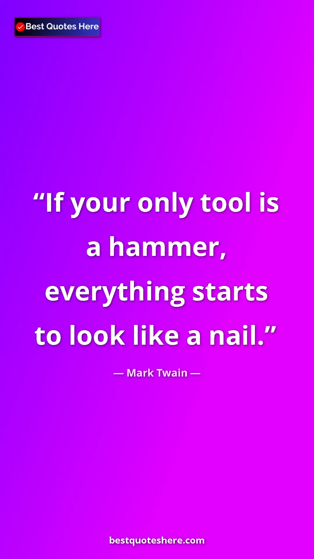 Pinterest quote poster by Mark Twain: "If your only tool is a hammer, everything starts to look..."