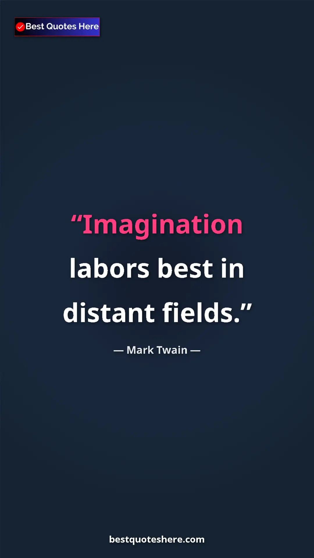 Pinterest quote poster by Mark Twain: "Imagination labors best in distant fields."