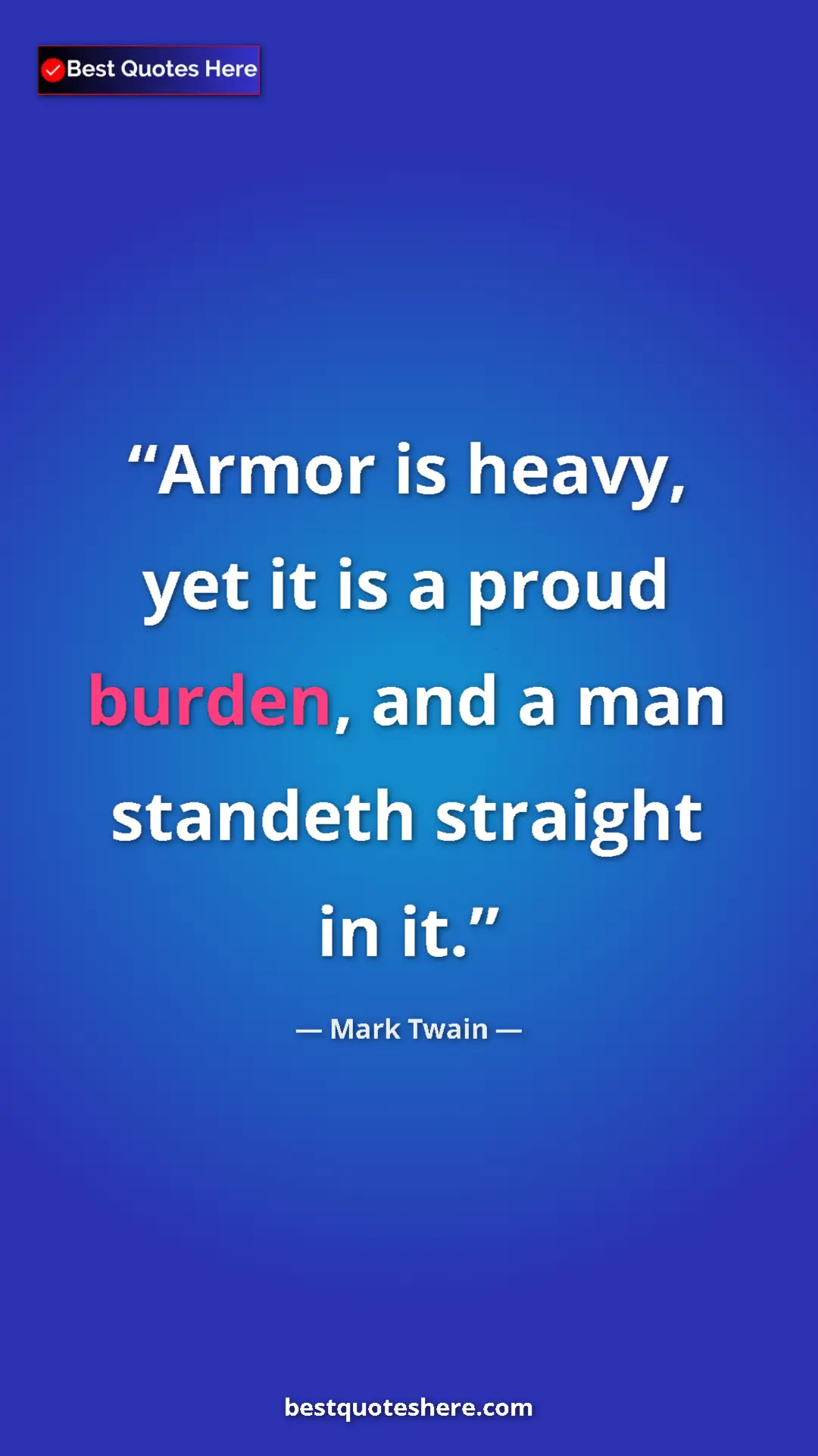 Pinterest quote poster by Mark Twain: "Armor is heavy, yet it is a proud burden, and a man..."