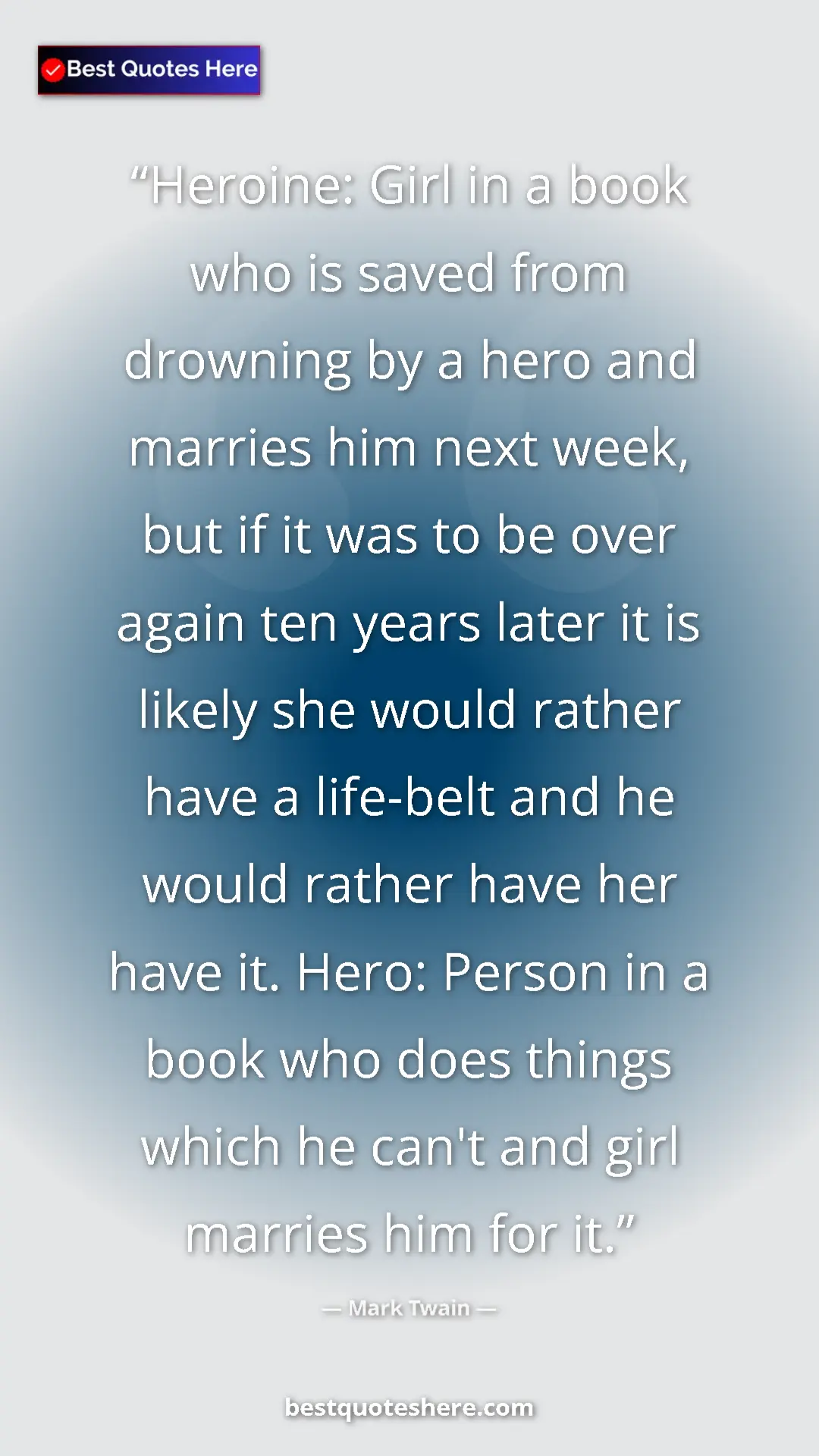 Mark Twain Quote Card: "Heroine: Girl in a book who is saved from drowning by a..." Pinterest quote poster by Mark Twain: "Heroine: Girl in a book who is saved from drowning by a..."