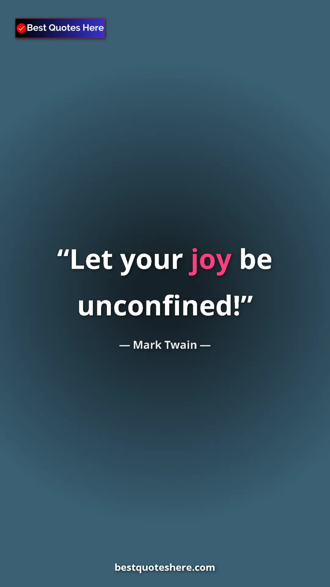 Pinterest quote poster by Mark Twain: "Let your joy be unconfined!"