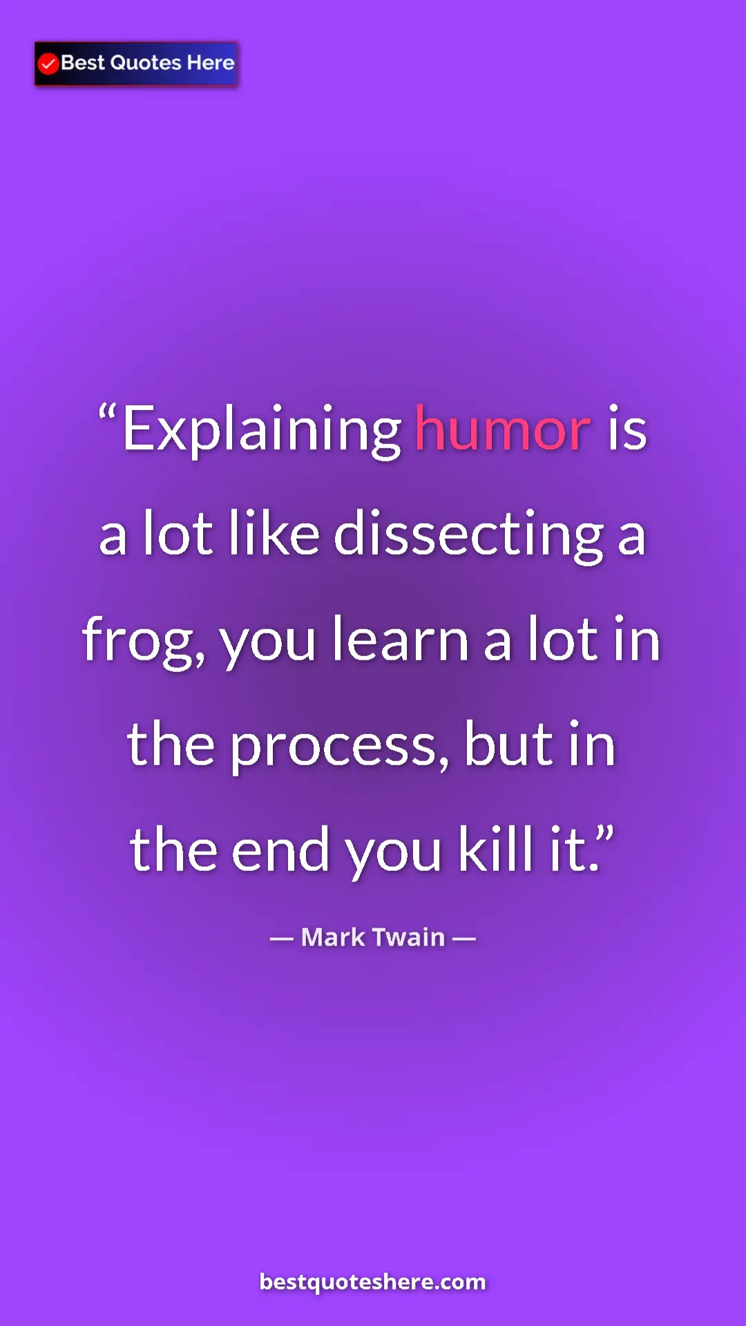 Pinterest quote poster by Mark Twain: "Explaining humor is a lot like dissecting a frog, you learn..."
