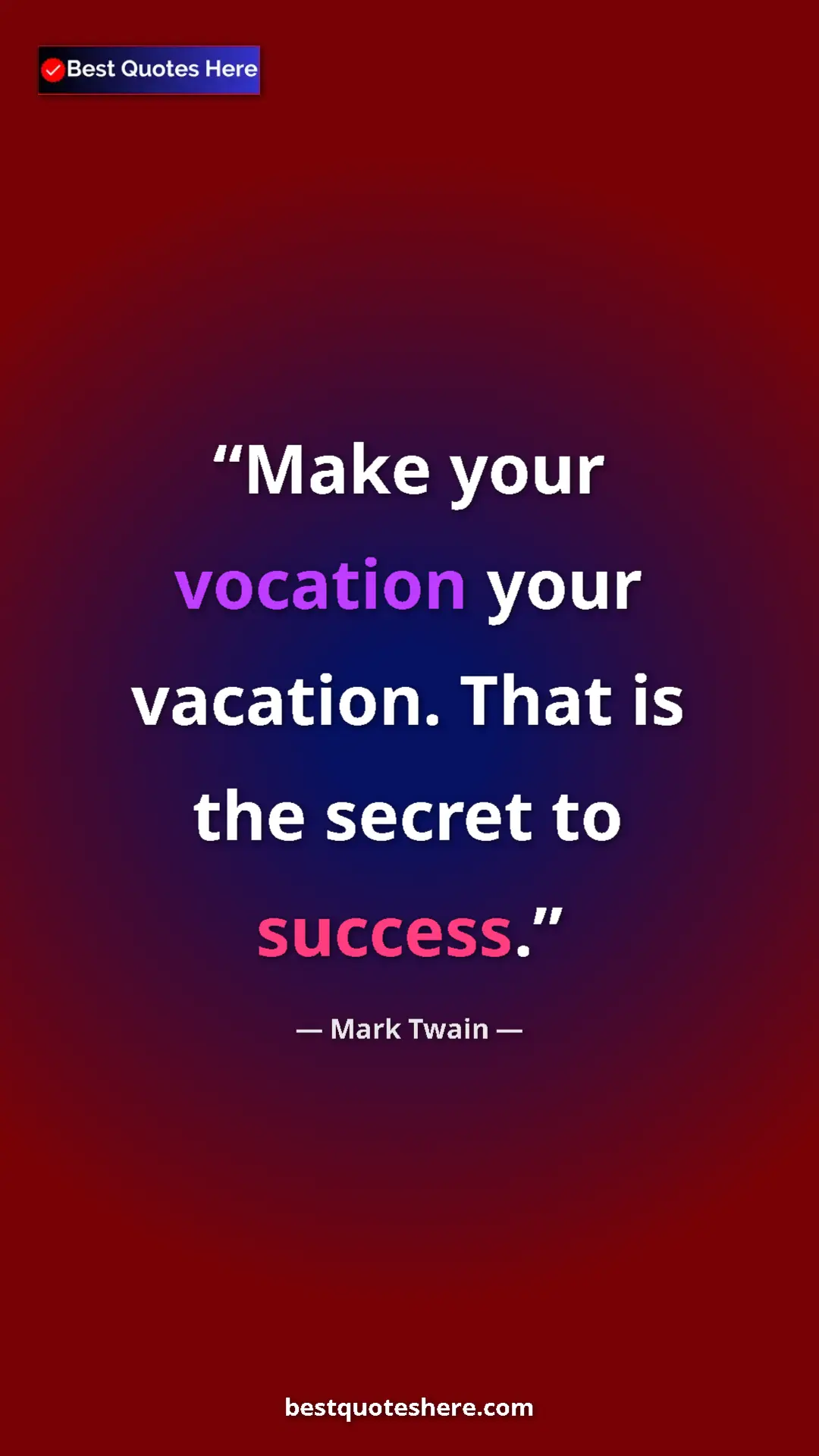 Pinterest quote poster by Mark Twain: "Make your vocation your vacation. That is the secret to succ"