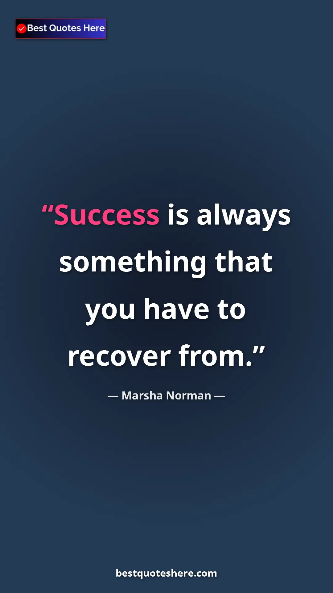 Pinterest quote poster by Marsha Norman: "Success is always something that you have to recover from."