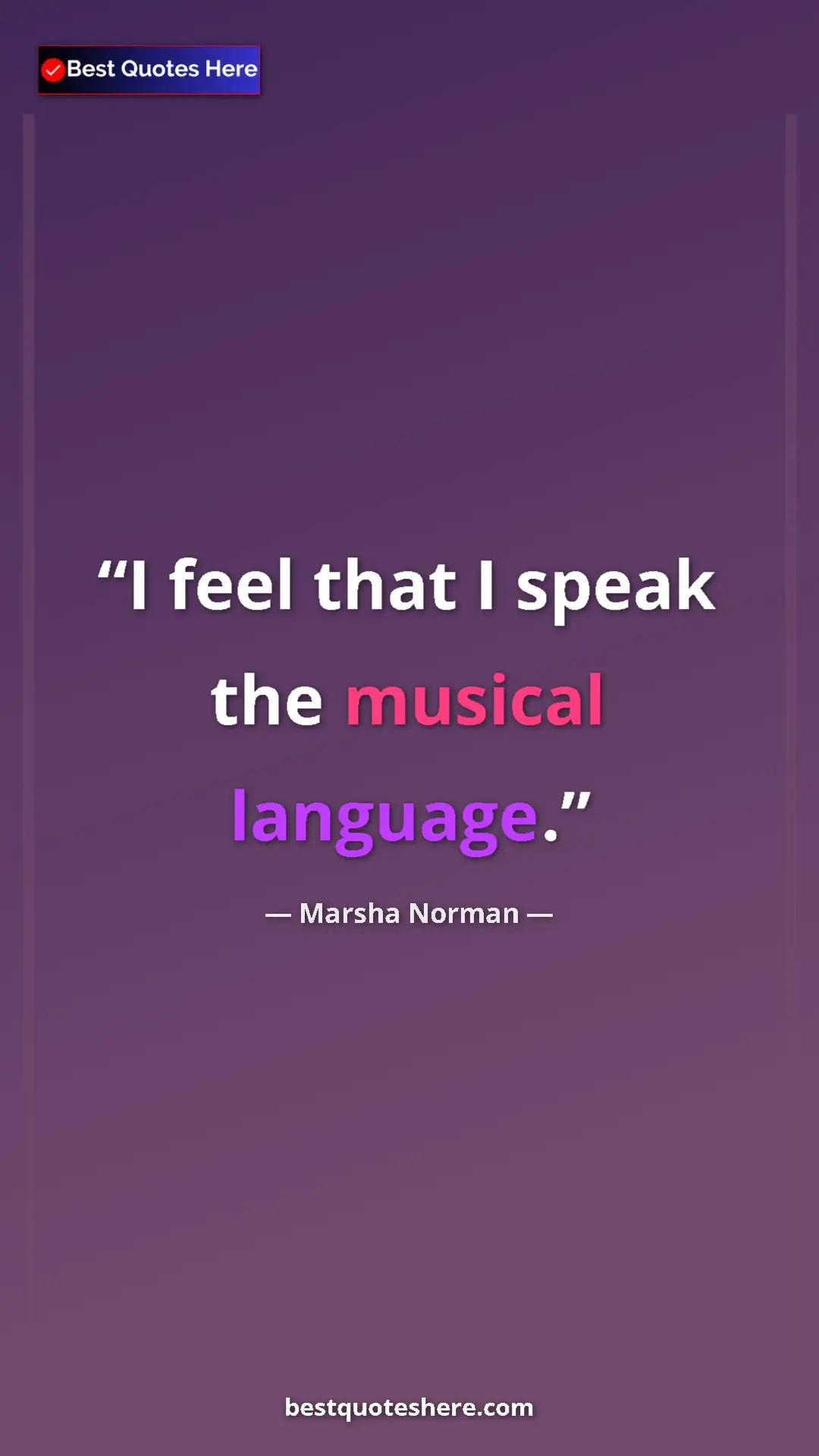 Marsha Norman Quote Card: "I feel that I speak the musical language." Pinterest quote poster by Marsha Norman: "I feel that I speak the musical language."