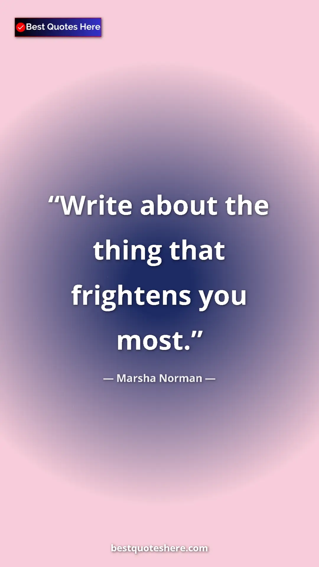 Pinterest quote poster by Marsha Norman: "Write about the thing that frightens you most."