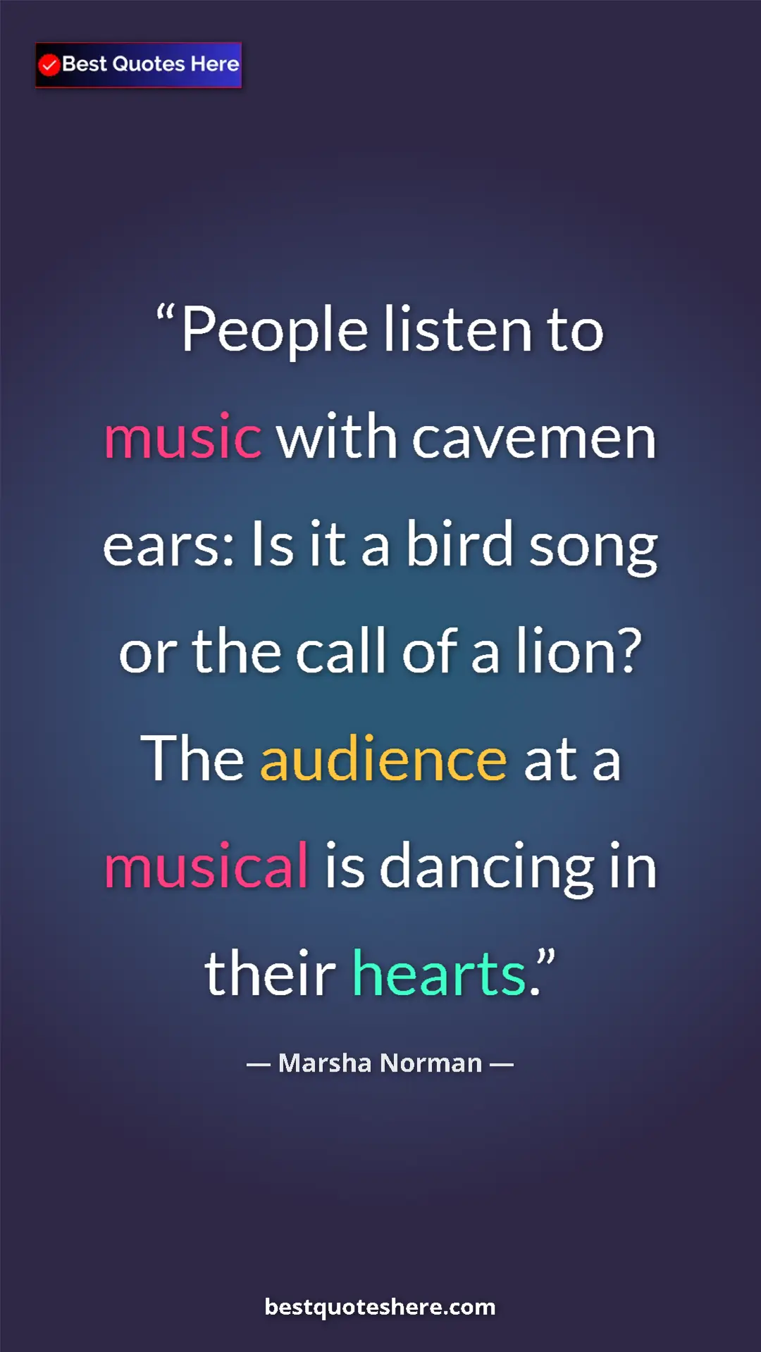 Pinterest quote poster by Marsha Norman: "People listen to music with cavemen ears: Is it a bird song..."