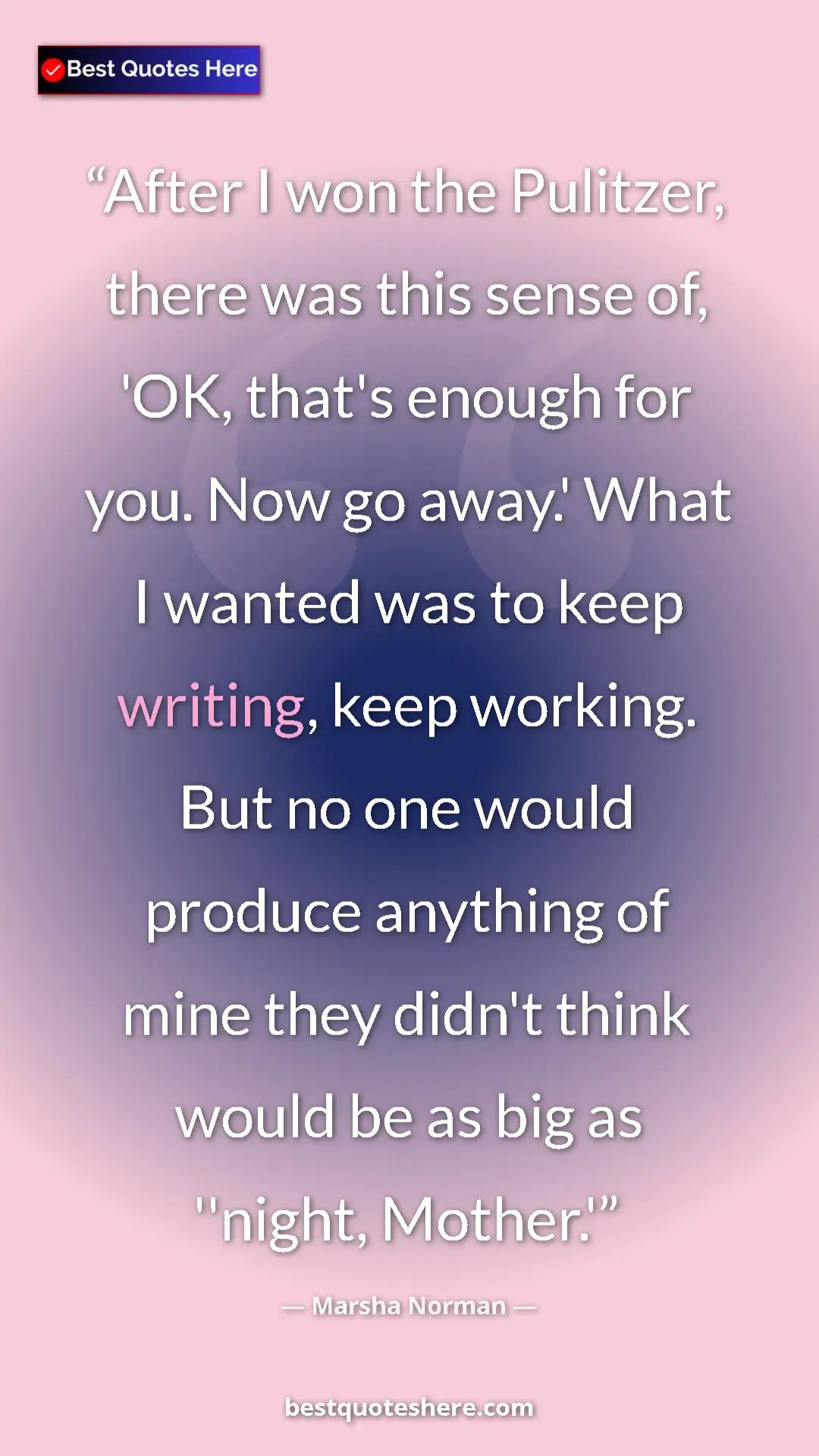 Pinterest quote poster by Marsha Norman: "After I won the Pulitzer, there was this sense of, 'OK,..."