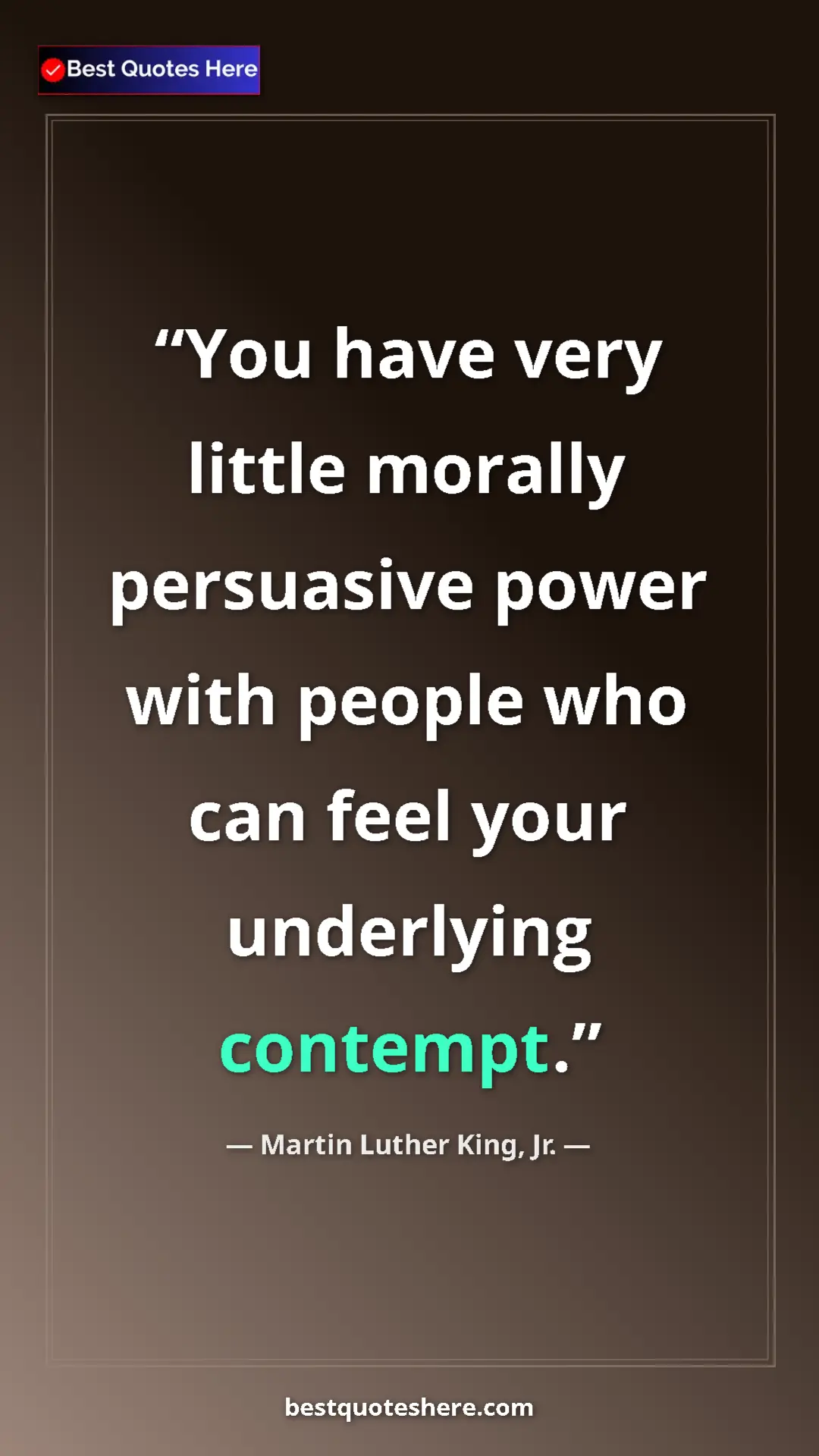 Martin Luther King, Jr. Quote Card: "You have very little morally persuasive power with people..." Pinterest quote poster by Martin Luther King, Jr.: "You have very little morally persuasive power with people..."