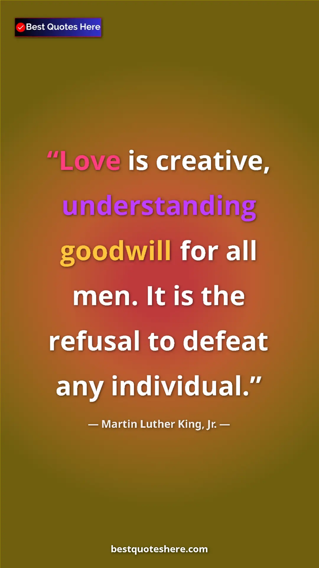 Pinterest quote poster by Martin Luther King, Jr.: "Love is creative, understanding goodwill for all men. It is..."