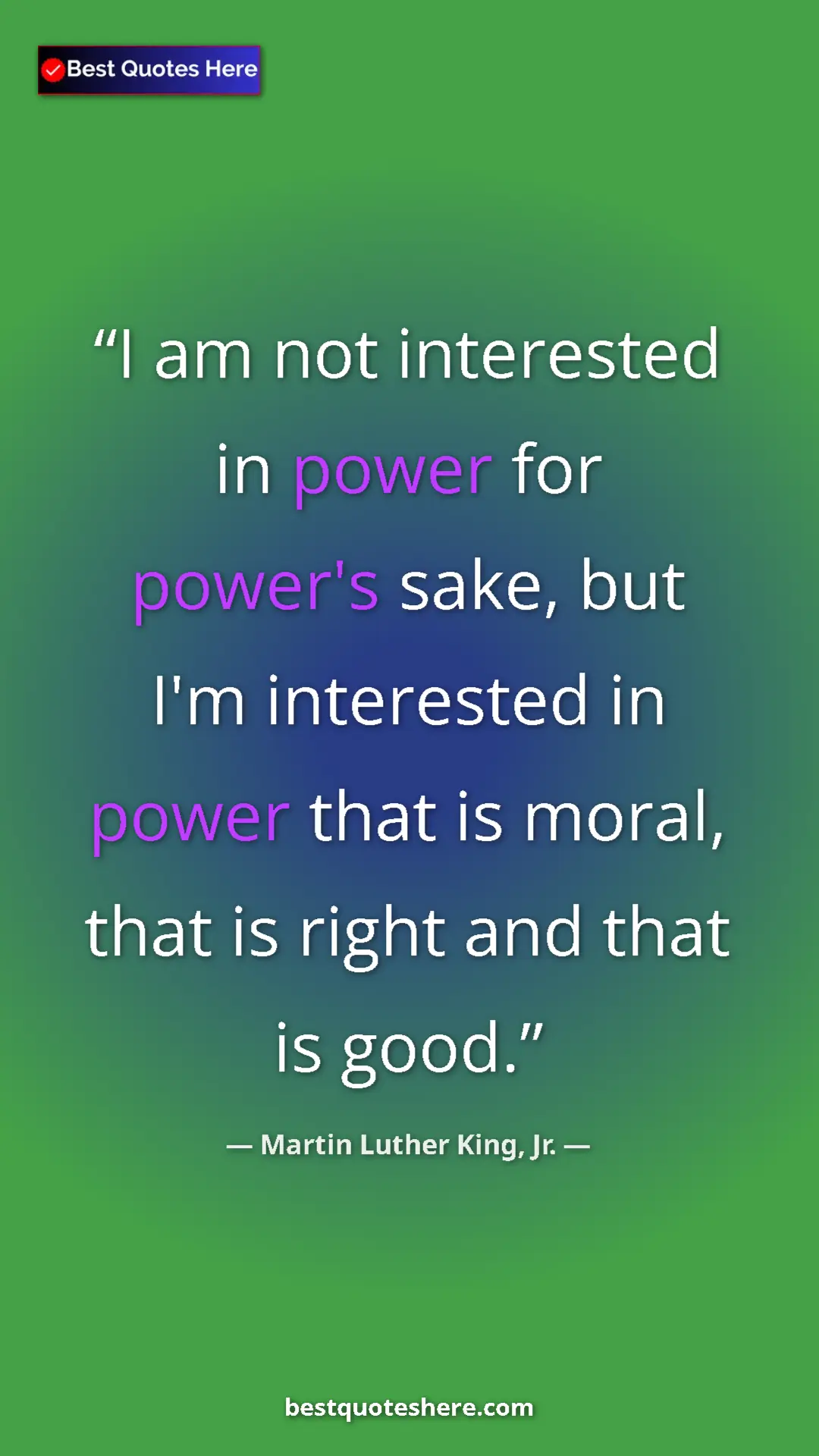Martin Luther King, Jr. Quote Card: "I am not interested in power for power's sake, but I'm..." Pinterest quote poster by Martin Luther King, Jr.: "I am not interested in power for power's sake, but I'm..."