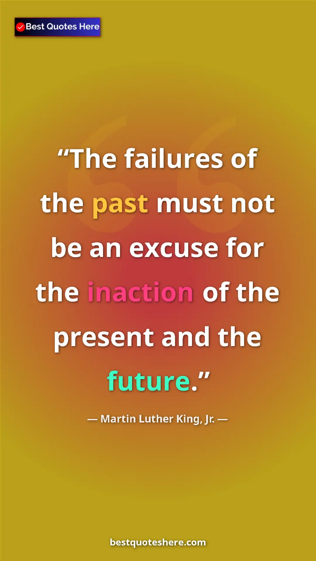 Martin Luther King, Jr. Quote Card: "The failures of the past must not be an excuse for the..." Pinterest quote poster by Martin Luther King, Jr.: "The failures of the past must not be an excuse for the..."