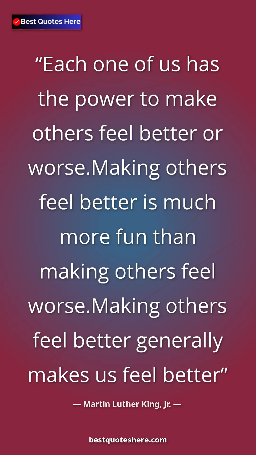 Martin Luther King, Jr. Quote Card: "Each one of us has the power to make others feel better or..." Pinterest quote poster by Martin Luther King, Jr.: "Each one of us has the power to make others feel better or..."