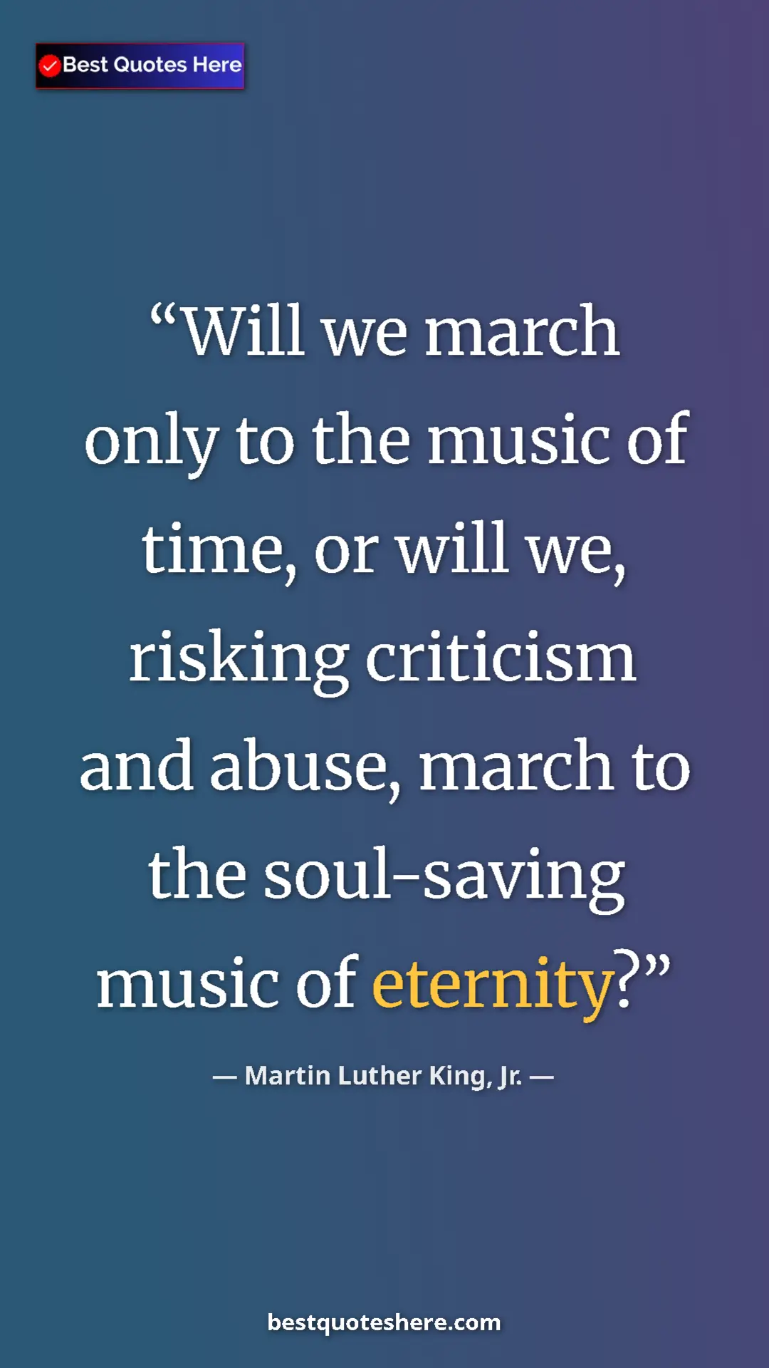 Martin Luther King, Jr. Quote Card: "Will we march only to the music of time, or will we,..." Pinterest quote poster by Martin Luther King, Jr.: "Will we march only to the music of time, or will we,..."