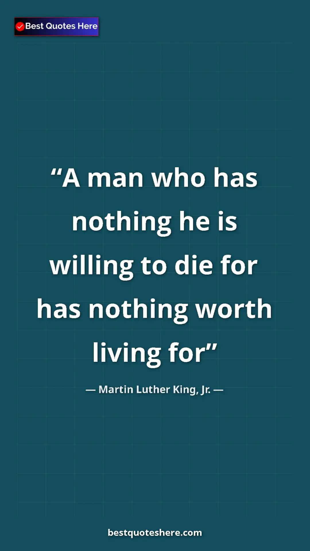Martin Luther King, Jr. Quote Card: "A man who has nothing he is willing to die for has nothing..." Pinterest quote poster by Martin Luther King, Jr.: "A man who has nothing he is willing to die for has nothing..."