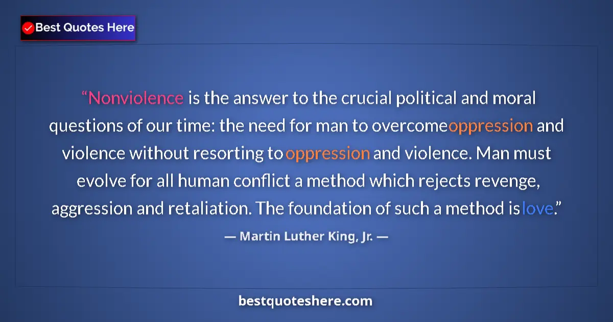 Quote by Martin Luther King, Jr.: Nonviolence is the answer to the crucial political and moral questions of our time: the need for man...