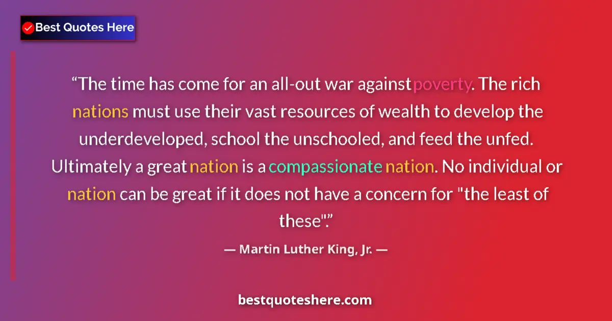 Quote by Martin Luther King, Jr.: The time has come for an all-out war against poverty. The rich nations must use their vast resources...