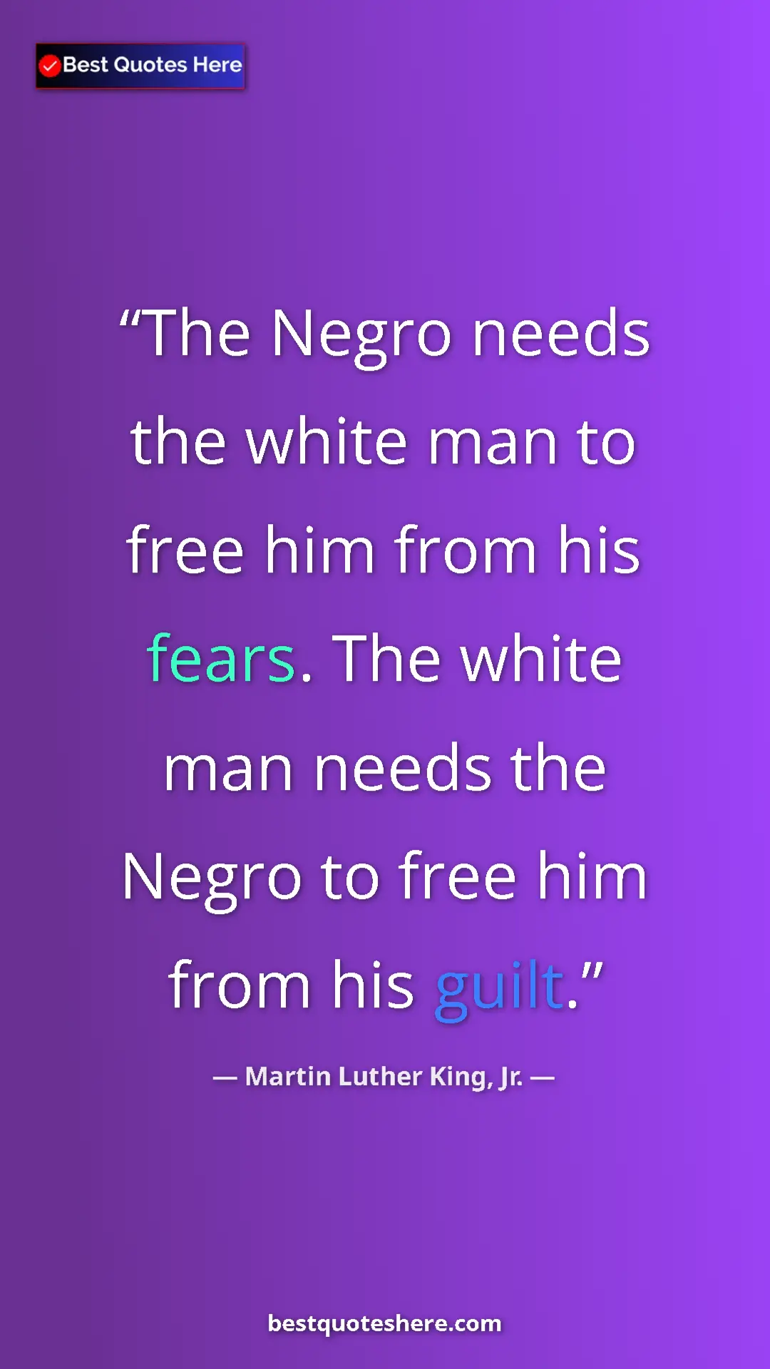 Martin Luther King, Jr. Quote Card: "The Negro needs the white man to free him from his fears...." Pinterest quote poster by Martin Luther King, Jr.: "The Negro needs the white man to free him from his fears...."