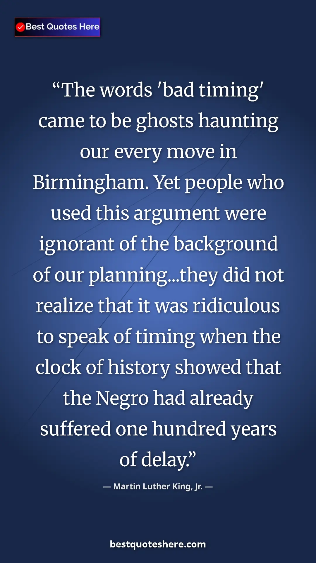 Pinterest quote poster by Martin Luther King, Jr.: "The words 'bad timing' came to be ghosts haunting our every..."