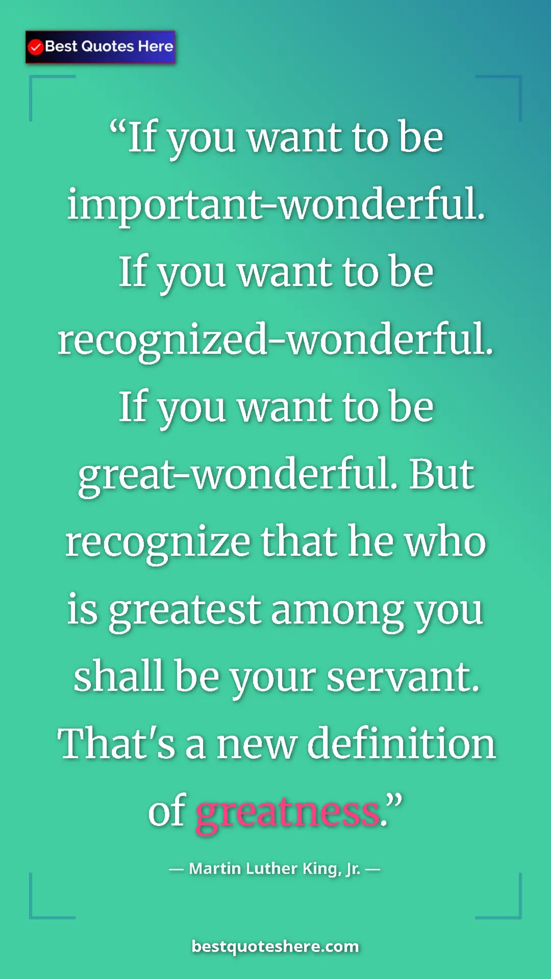 Pinterest quote poster by Martin Luther King, Jr.: "If you want to be important-wonderful. If you want to be..."