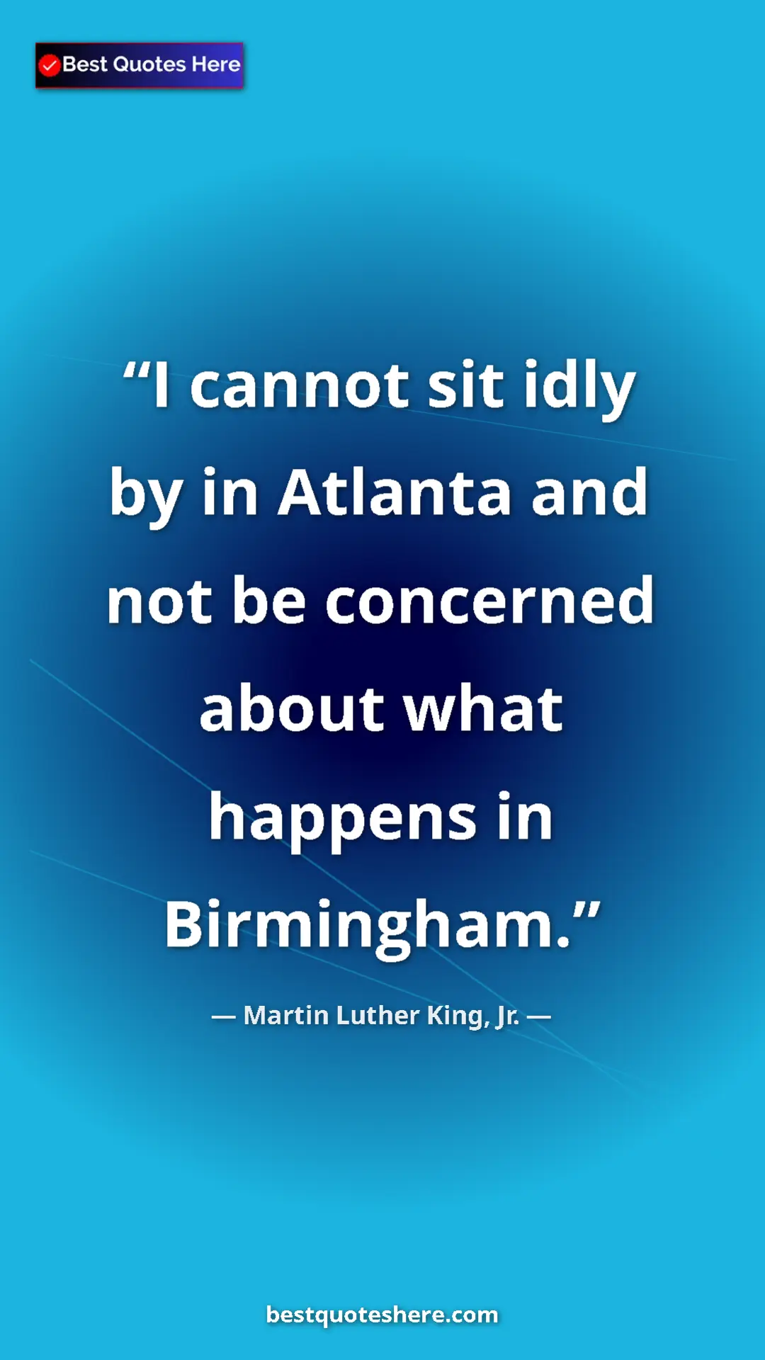 Martin Luther King, Jr. Quote Card: "I cannot sit idly by in Atlanta and not be concerned about..." Pinterest quote poster by Martin Luther King, Jr.: "I cannot sit idly by in Atlanta and not be concerned about..."