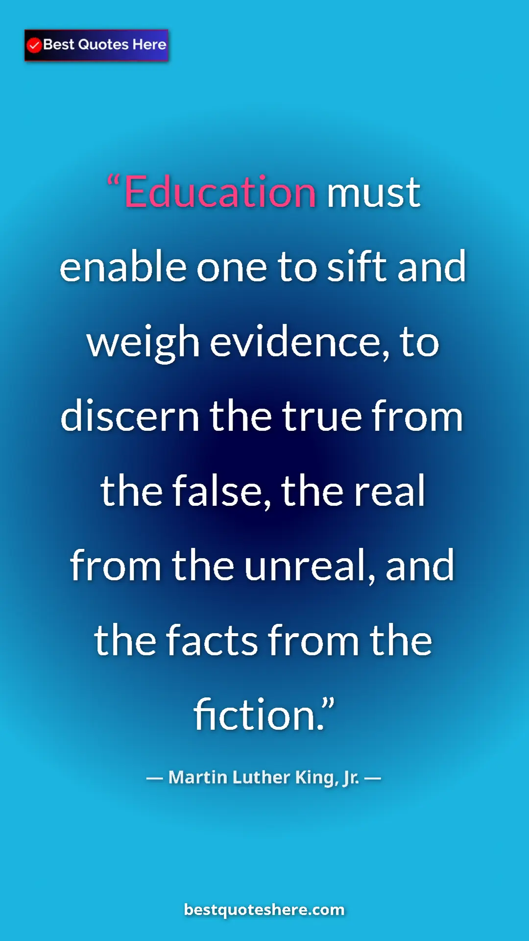 Martin Luther King, Jr. Quote Card: "Education must enable one to sift and weigh evidence, to..." Pinterest quote poster by Martin Luther King, Jr.: "Education must enable one to sift and weigh evidence, to..."