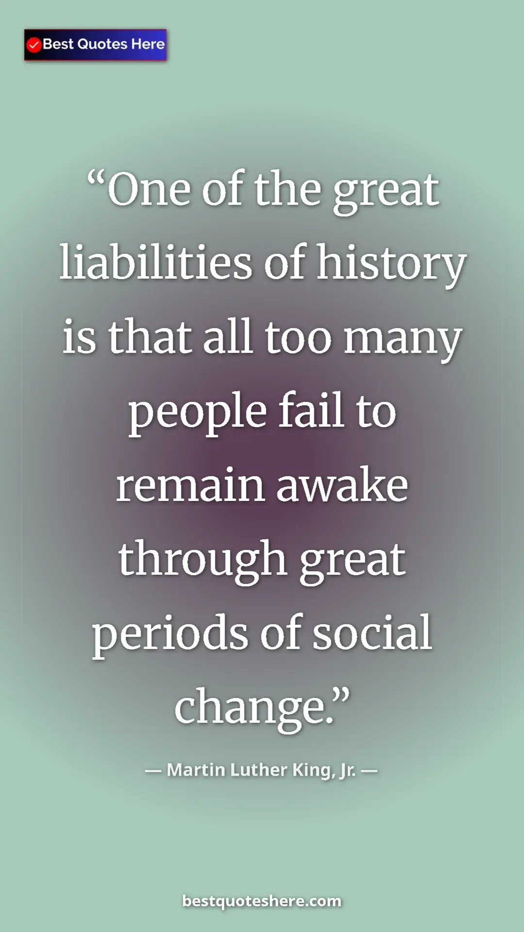 Martin Luther King, Jr. Quote Card: "One of the great liabilities of history is that all too..." Pinterest quote poster by Martin Luther King, Jr.: "One of the great liabilities of history is that all too..."