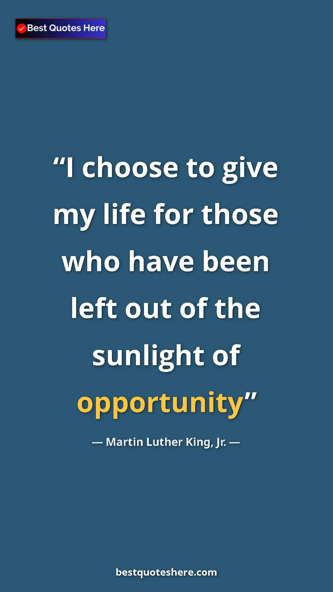 Martin Luther King, Jr. Quote Card: "I choose to give my life for those who have been left out..." Pinterest quote poster by Martin Luther King, Jr.: "I choose to give my life for those who have been left out..."