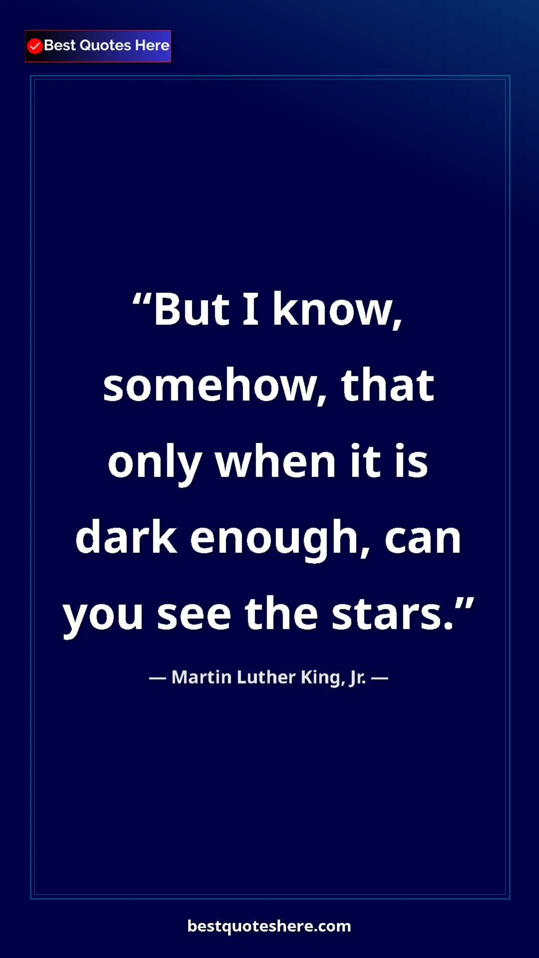 Martin Luther King, Jr. Quote Card: "But I know, somehow, that only when it is dark enough, can..." Pinterest quote poster by Martin Luther King, Jr.: "But I know, somehow, that only when it is dark enough, can..."