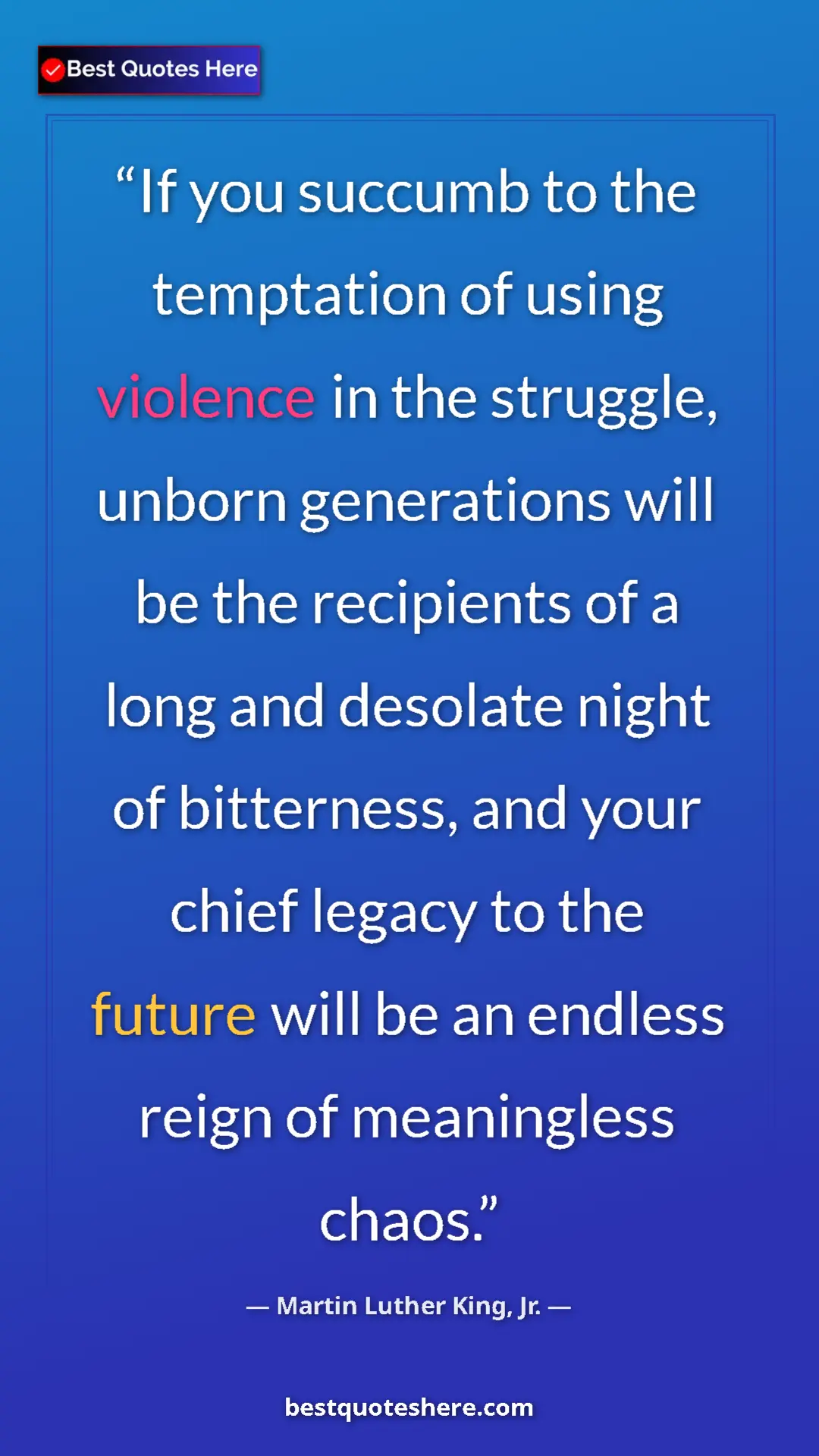 Martin Luther King, Jr. Quote Card: "If you succumb to the temptation of using violence in the..." Pinterest quote poster by Martin Luther King, Jr.: "If you succumb to the temptation of using violence in the..."