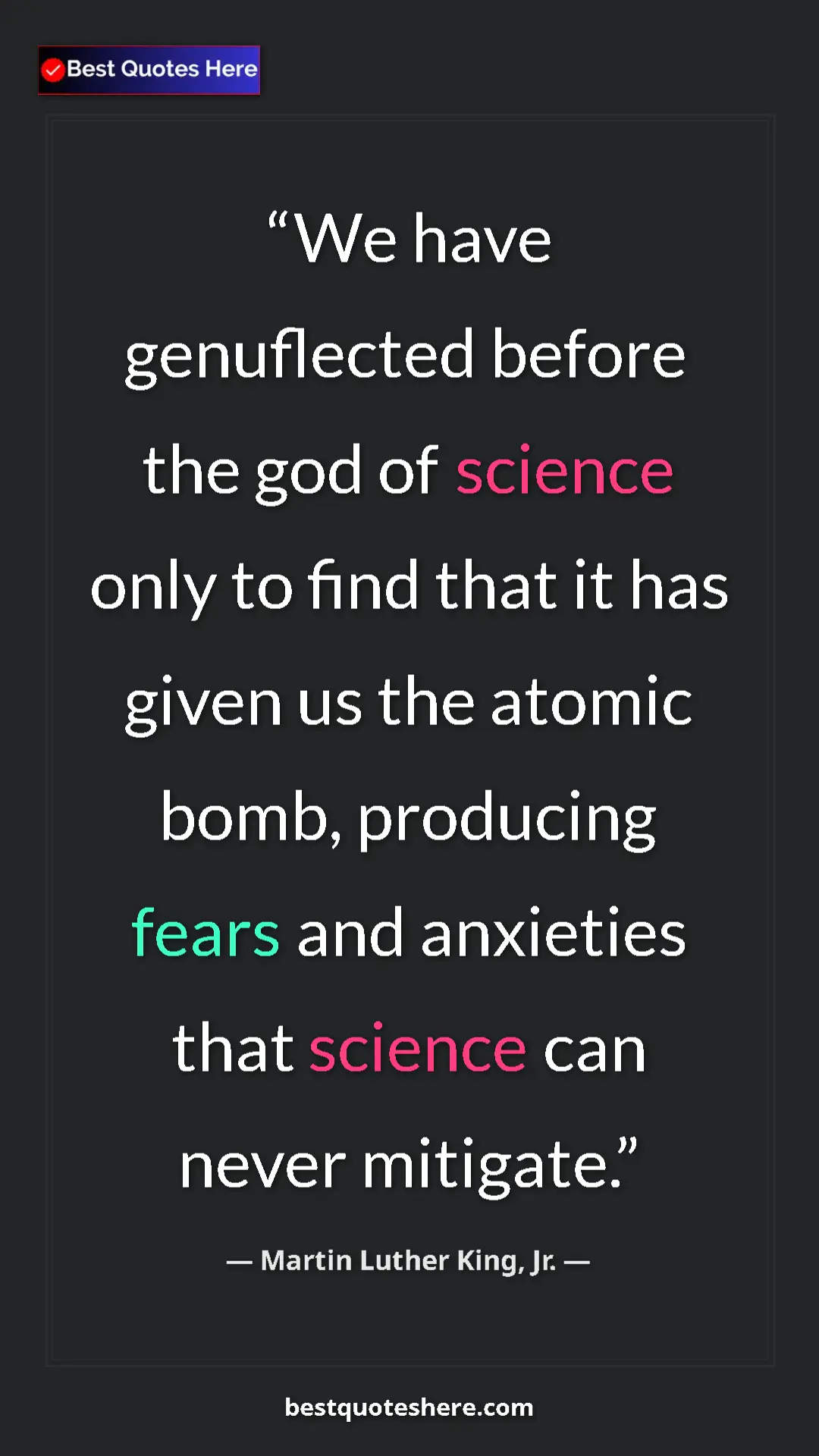 Martin Luther King, Jr. Quote Card: "We have genuflected before the god of science only to find..." Pinterest quote poster by Martin Luther King, Jr.: "We have genuflected before the god of science only to find..."