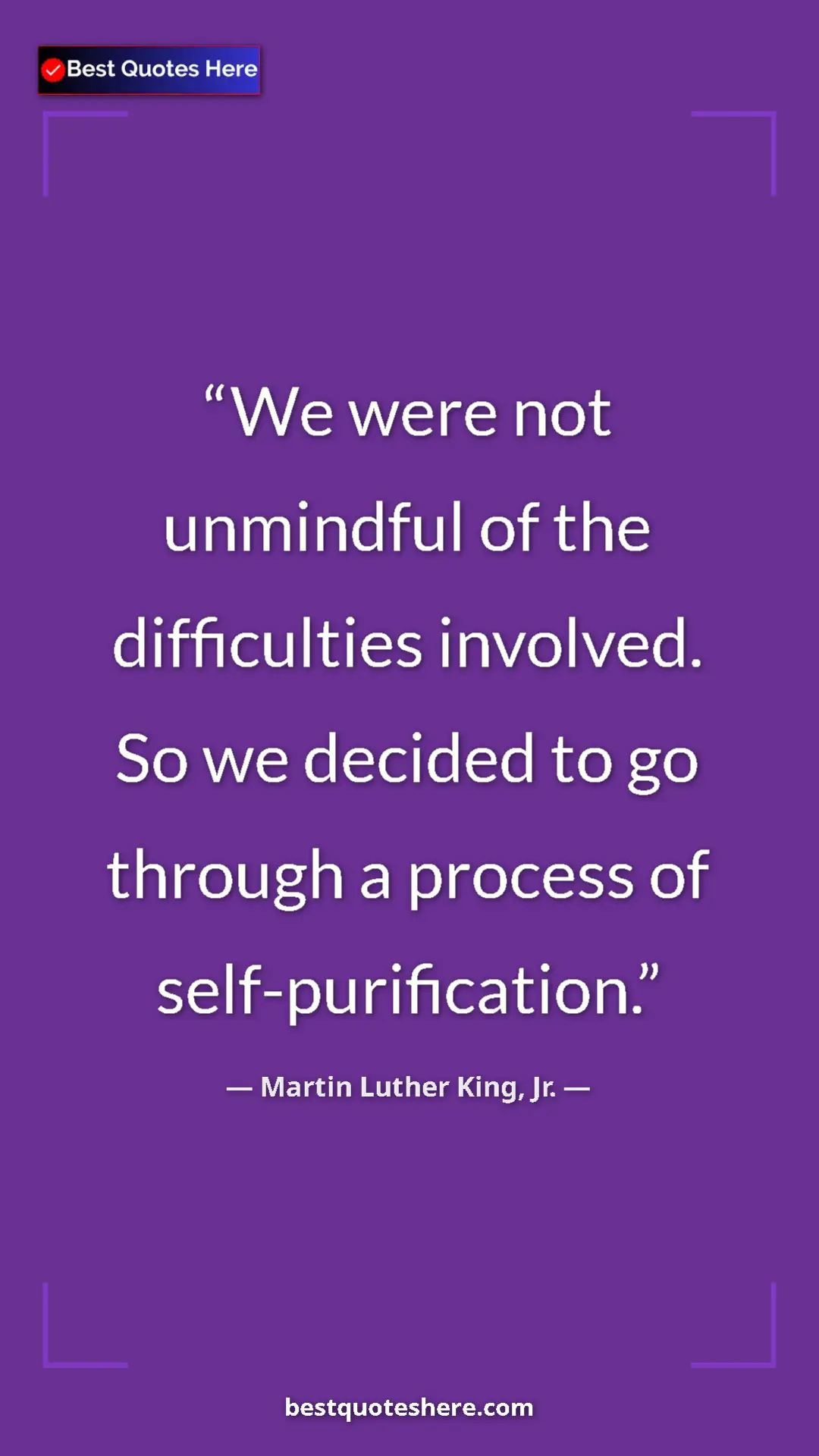 Martin Luther King, Jr. Quote Card: "We were not unmindful of the difficulties involved. So we..." Pinterest quote poster by Martin Luther King, Jr.: "We were not unmindful of the difficulties involved. So we..."